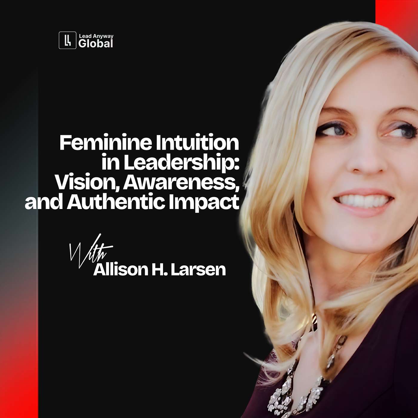 Allison H. Larsen on Vision, Awareness, and Authentic Impact