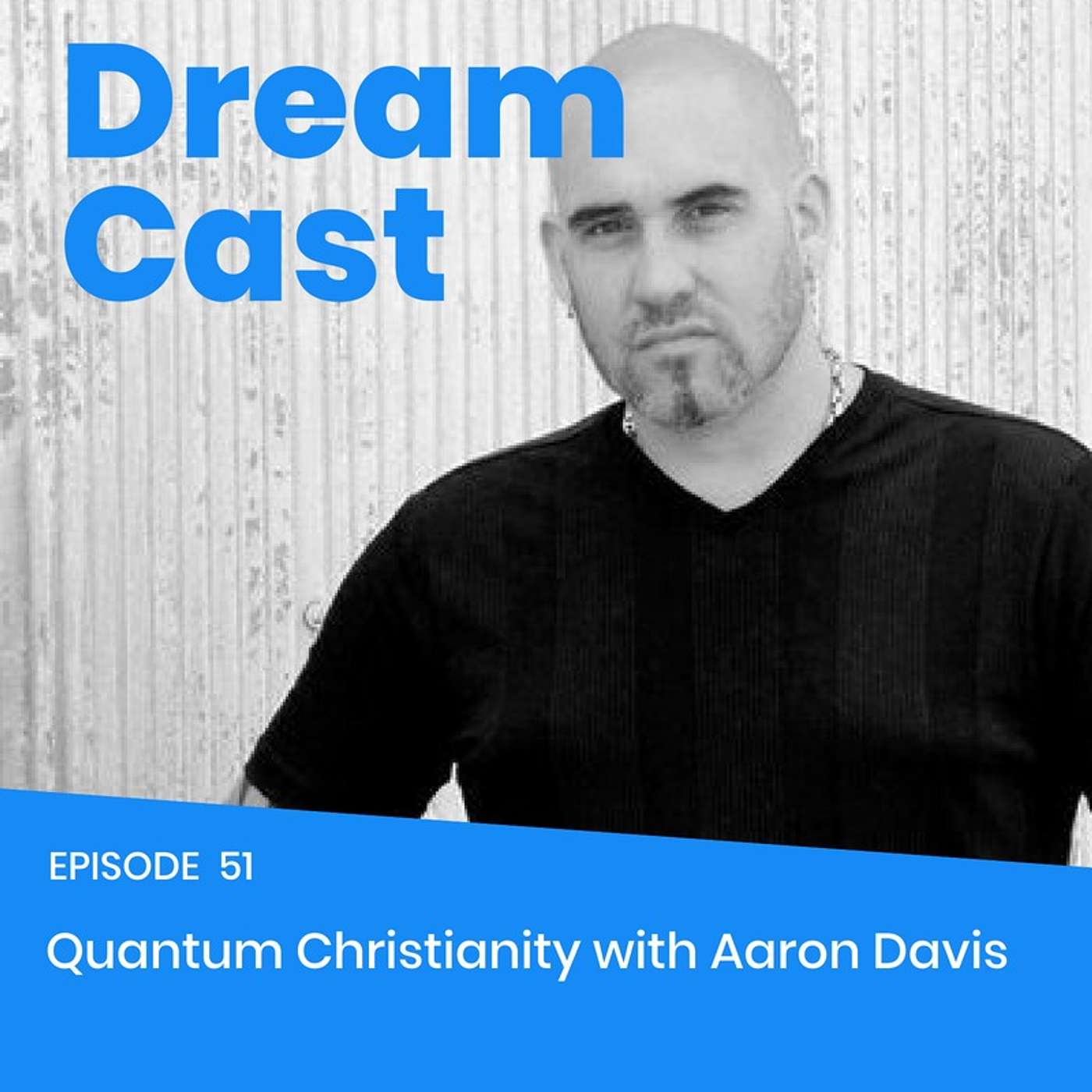 Episode 51 - Quantum Christianity with Aaron Davis