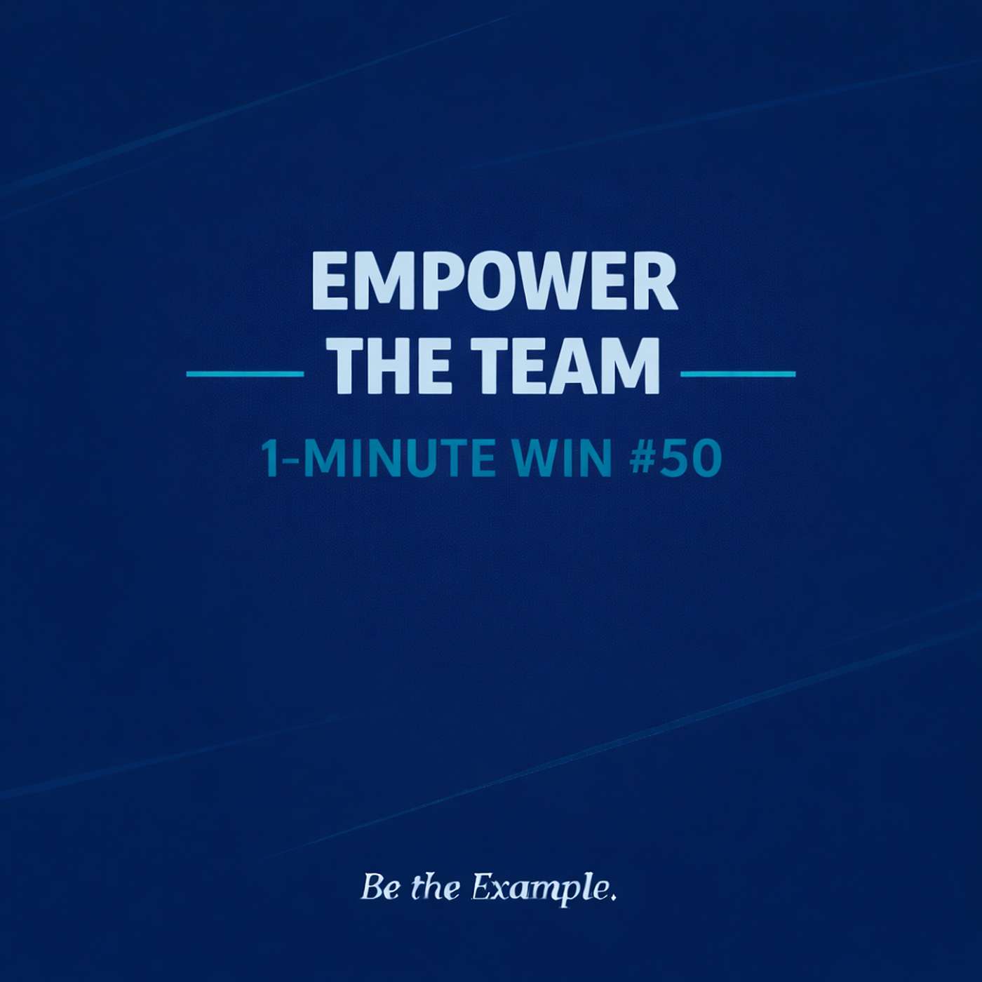 1 Minute Wins #50: Empower the Team