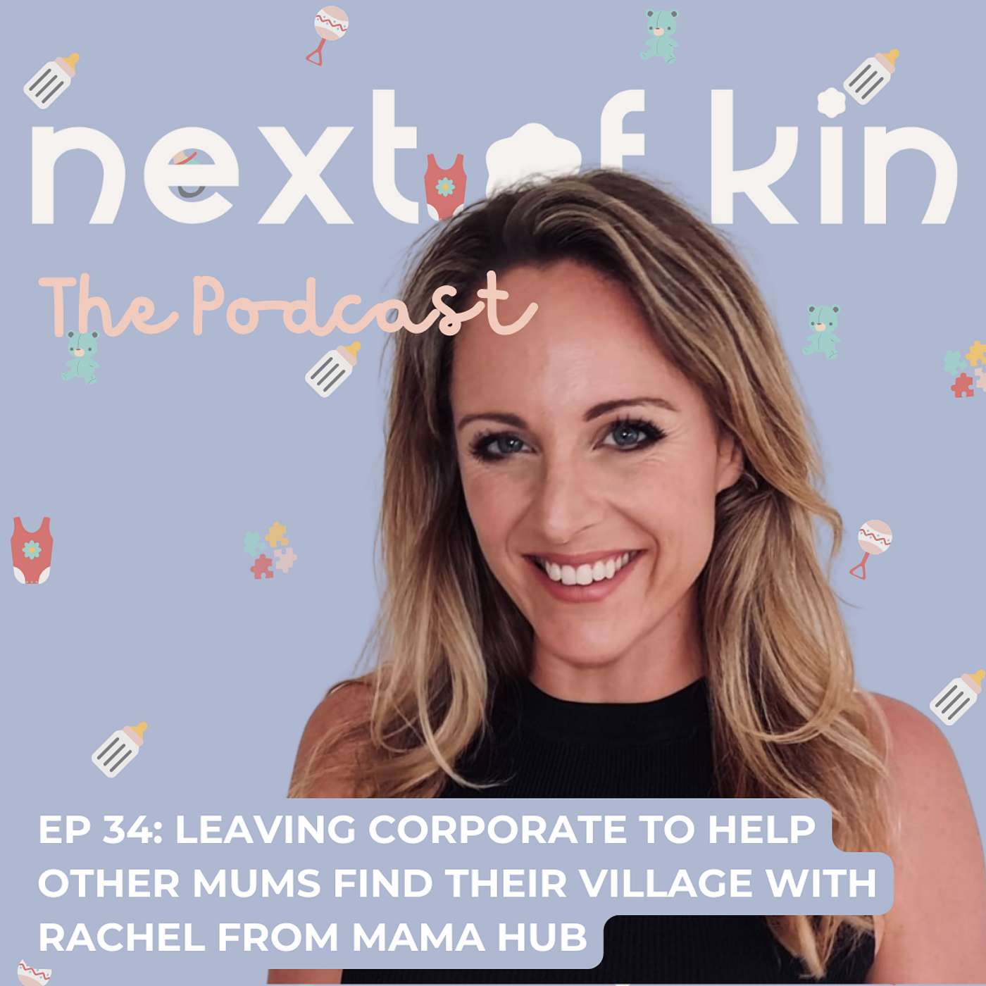 Next of Kin The Podcast - Ep 34: Rachel from Mama Hub on Leaving Corporate Life to Help Mums Find Their Village