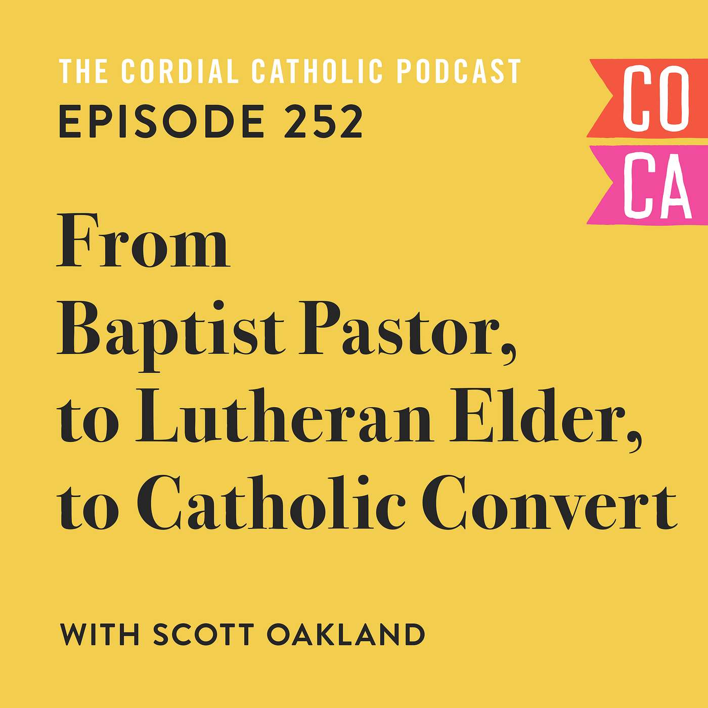 252: From Baptist Pastor, to Lutheran Elder, to Catholic Convert (w/ Scott Oakland)