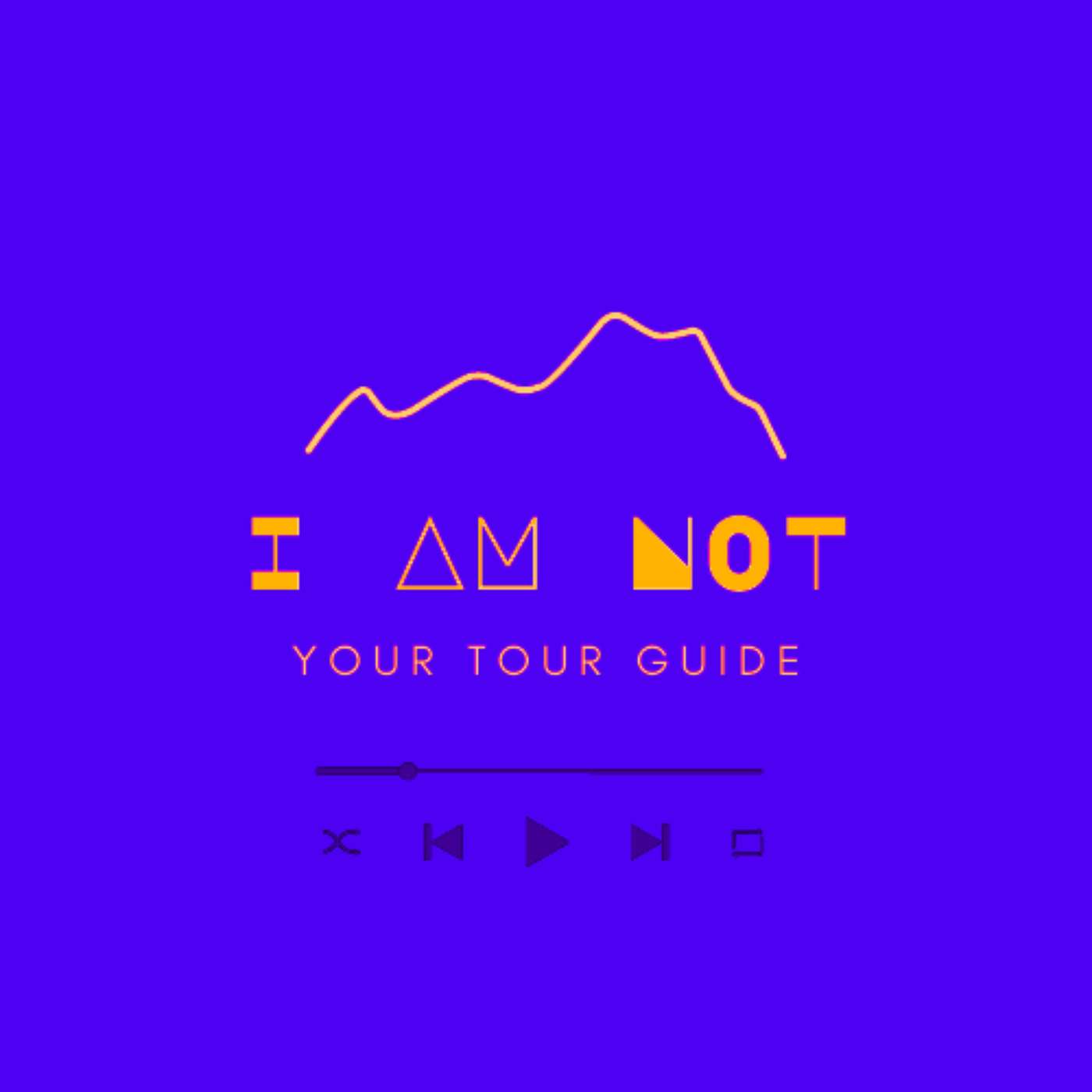 I Am Not Your Tour Guide