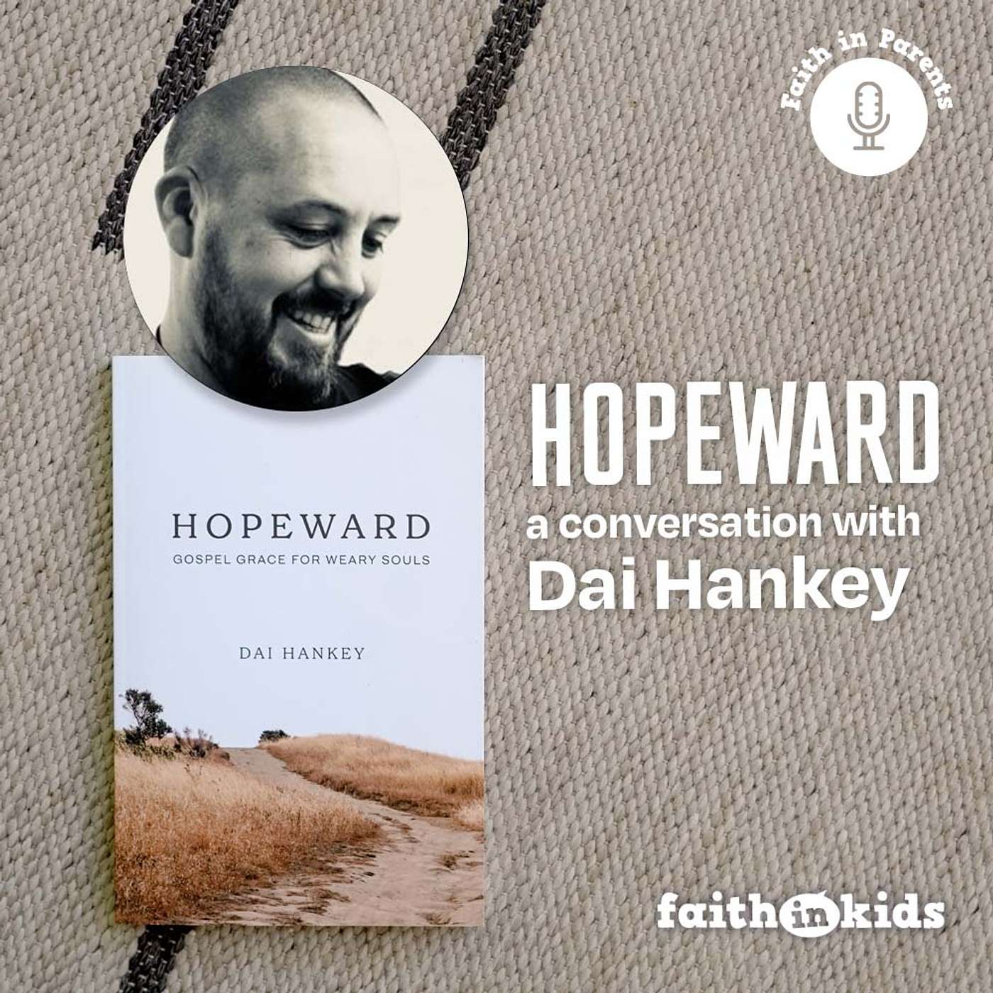 Faith in Parents #125 | Hopeward with Dai Hankey