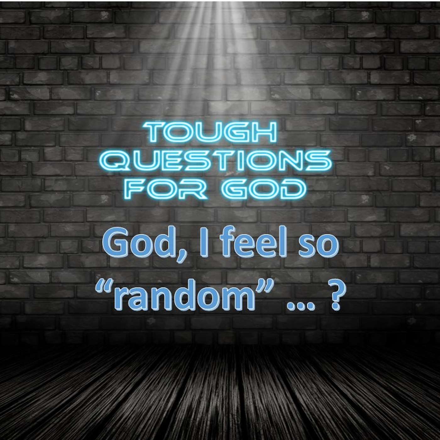 God, why do I feel so “random” … ?
