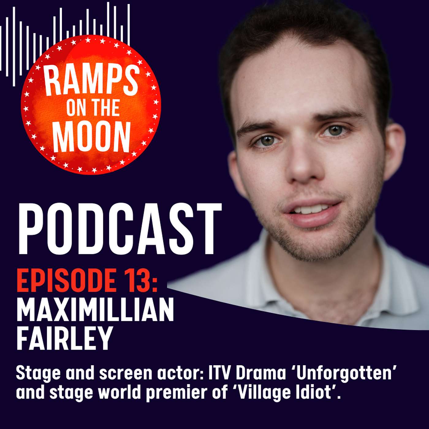 Ep 13: Maximillian Fairley - Screen and stage actor - starring in ITV show 'Unforgotten' Ep 13: Maximillian Fairley - Screen and stage actor - starring in ITV show 'Unforgotten'