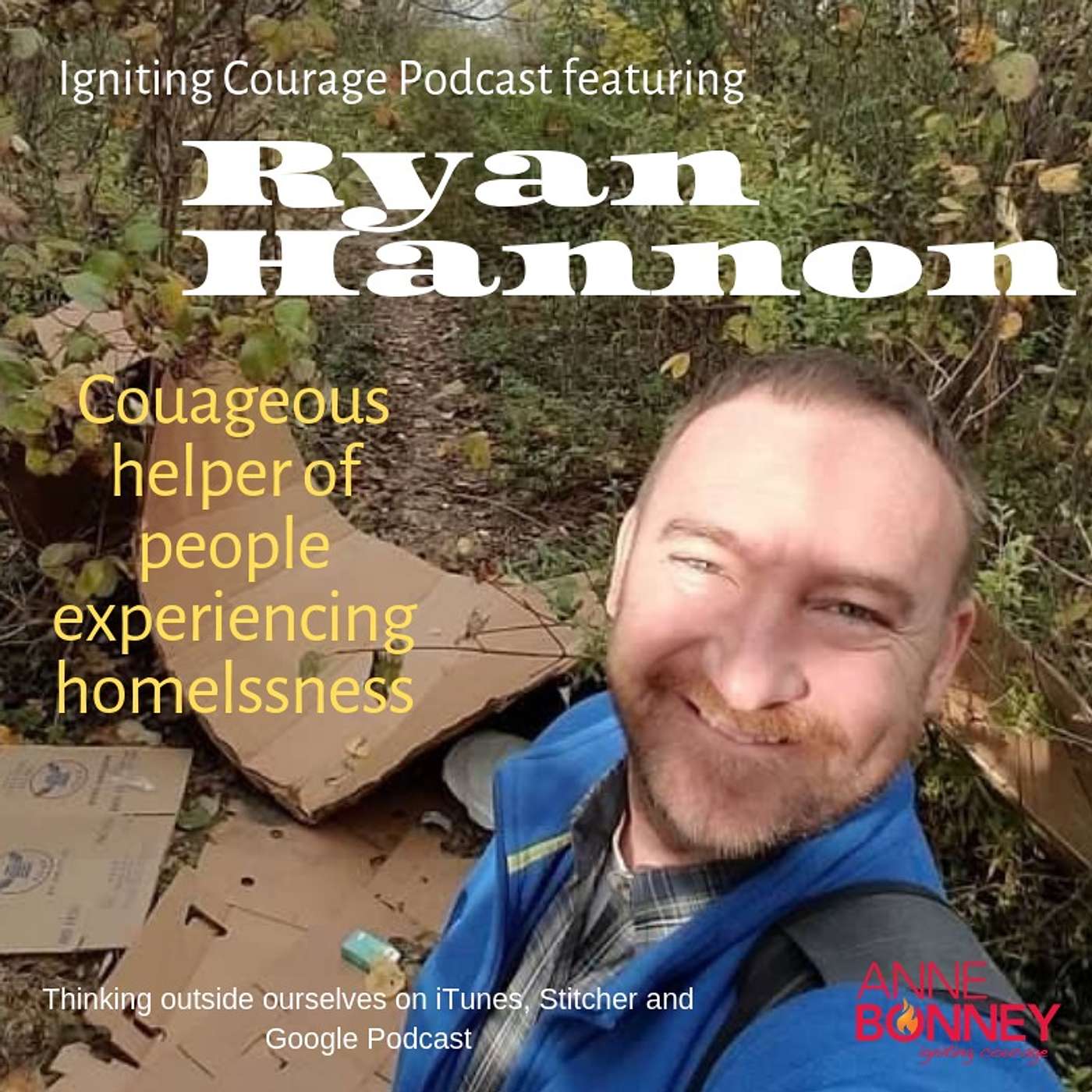 IGNITING COURAGE Podcast Episode 27: Ryan Hannon, Courageous helper of people experiencing homelessness. episode artwork