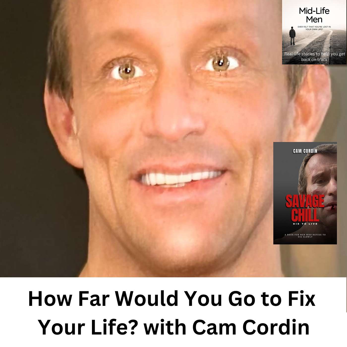 How Far Would You Go To Fix Your Life? with Cam Cordin