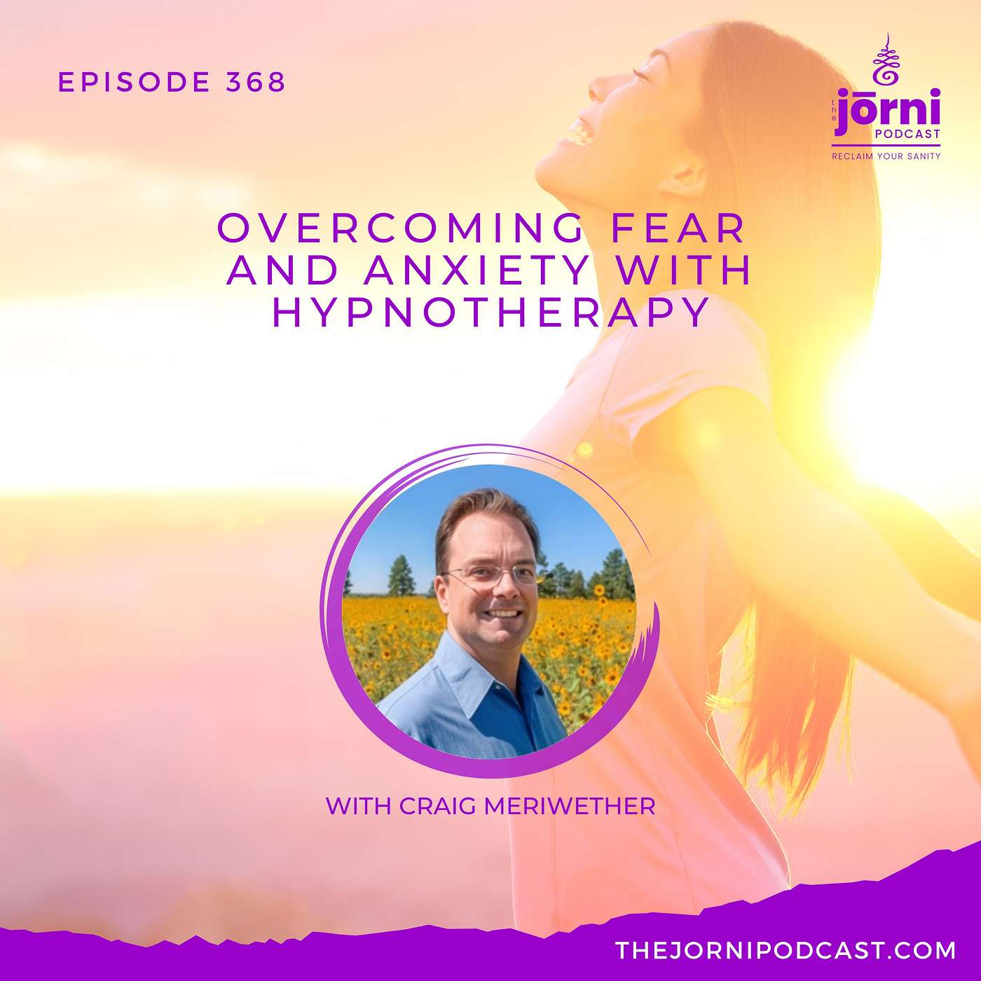 Episode 368 - Overcoming Fear and Anxiety with Hypnotherapy with Craig Meriwether
