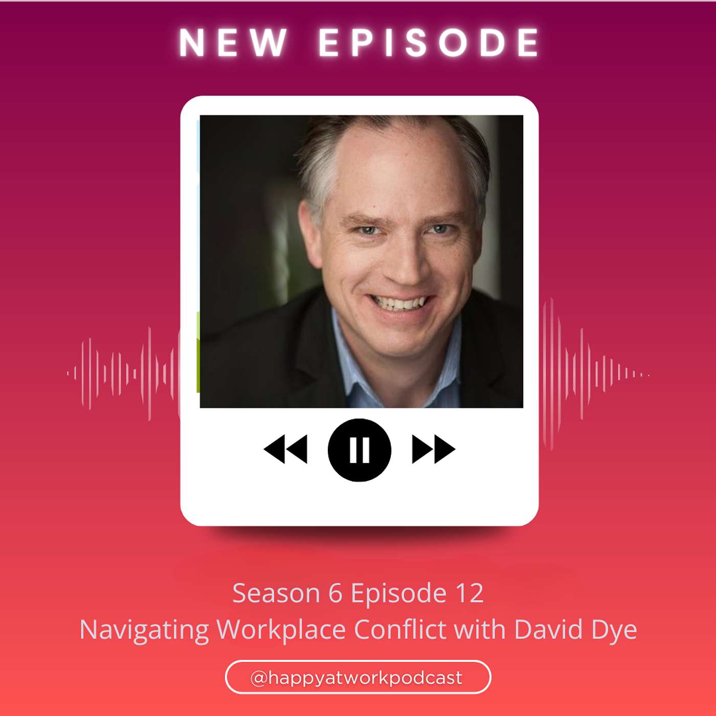 Navigating Workplace Conflict and Embracing Change with David Dye
