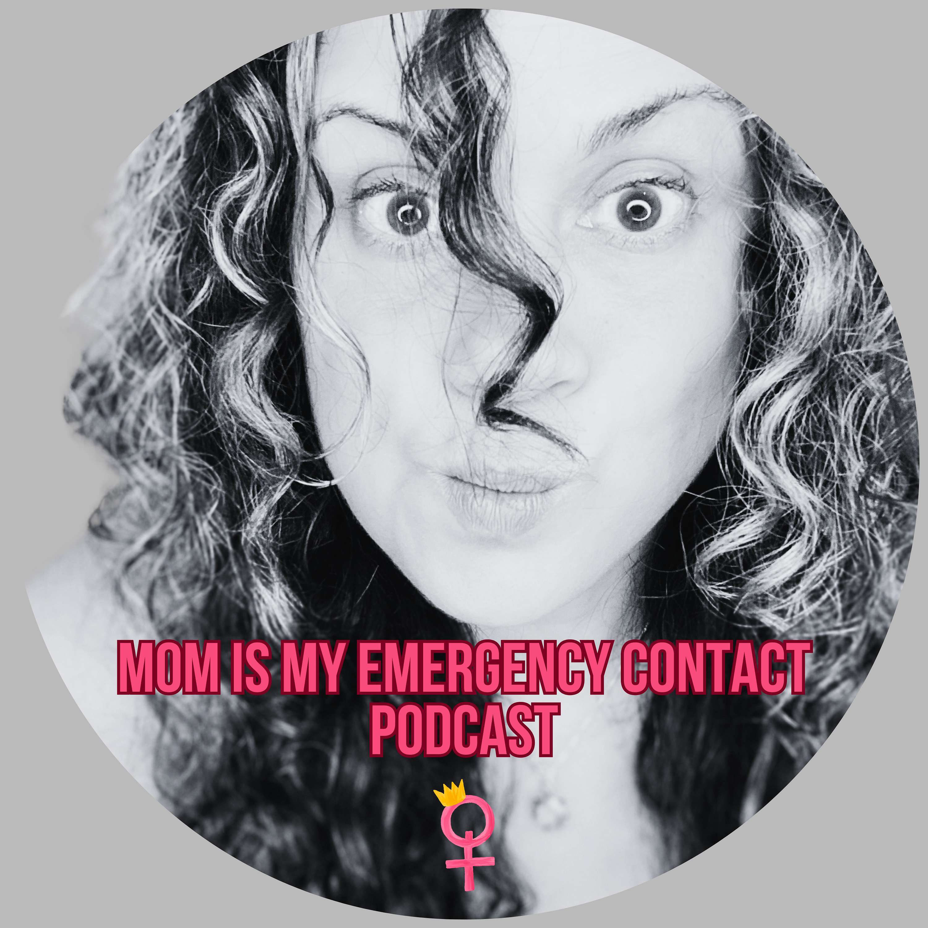 Mom Is My Emergency Contact Podcast