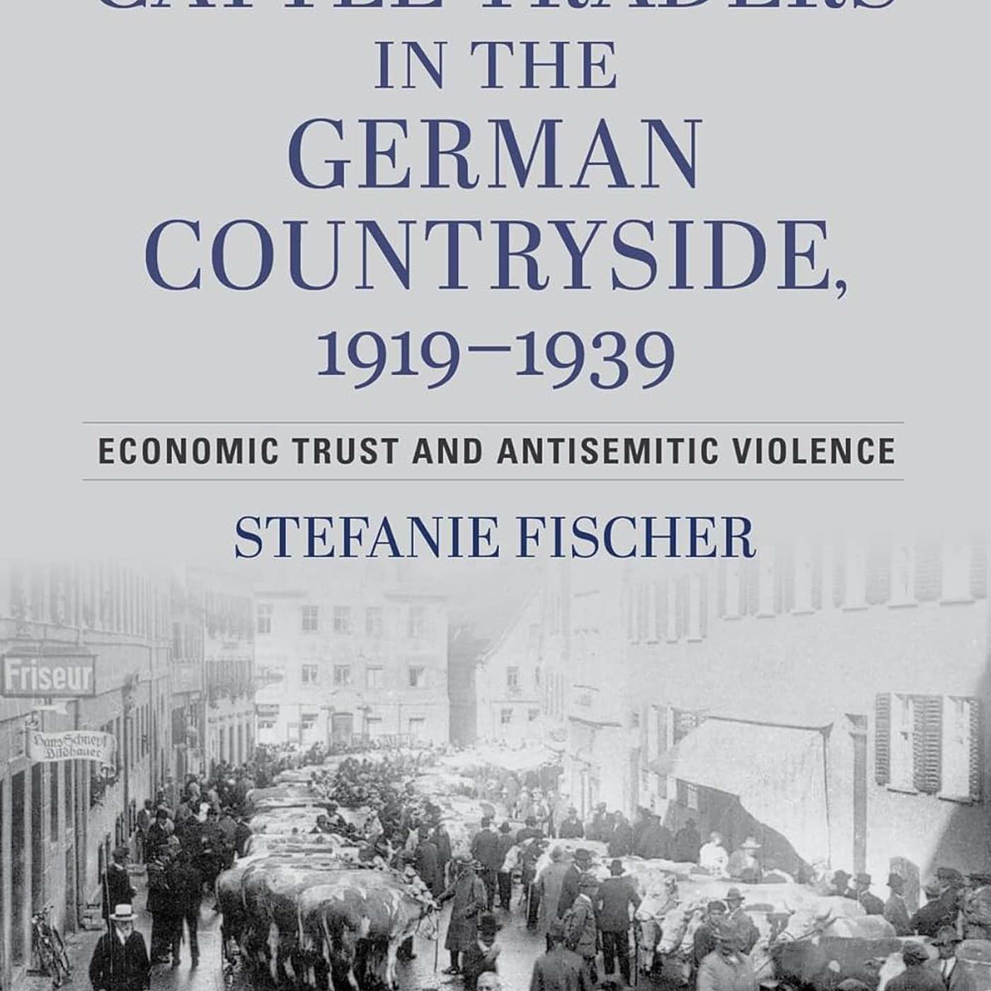 Stefanie Fischer, *Jewish Cattle Traders in the German Countryside, 1919-1939: Economic Trust and Antisemitic Violence*. Jeremiah Riemer, trans. Bloomington, IN: Indiana University Press, 2024.