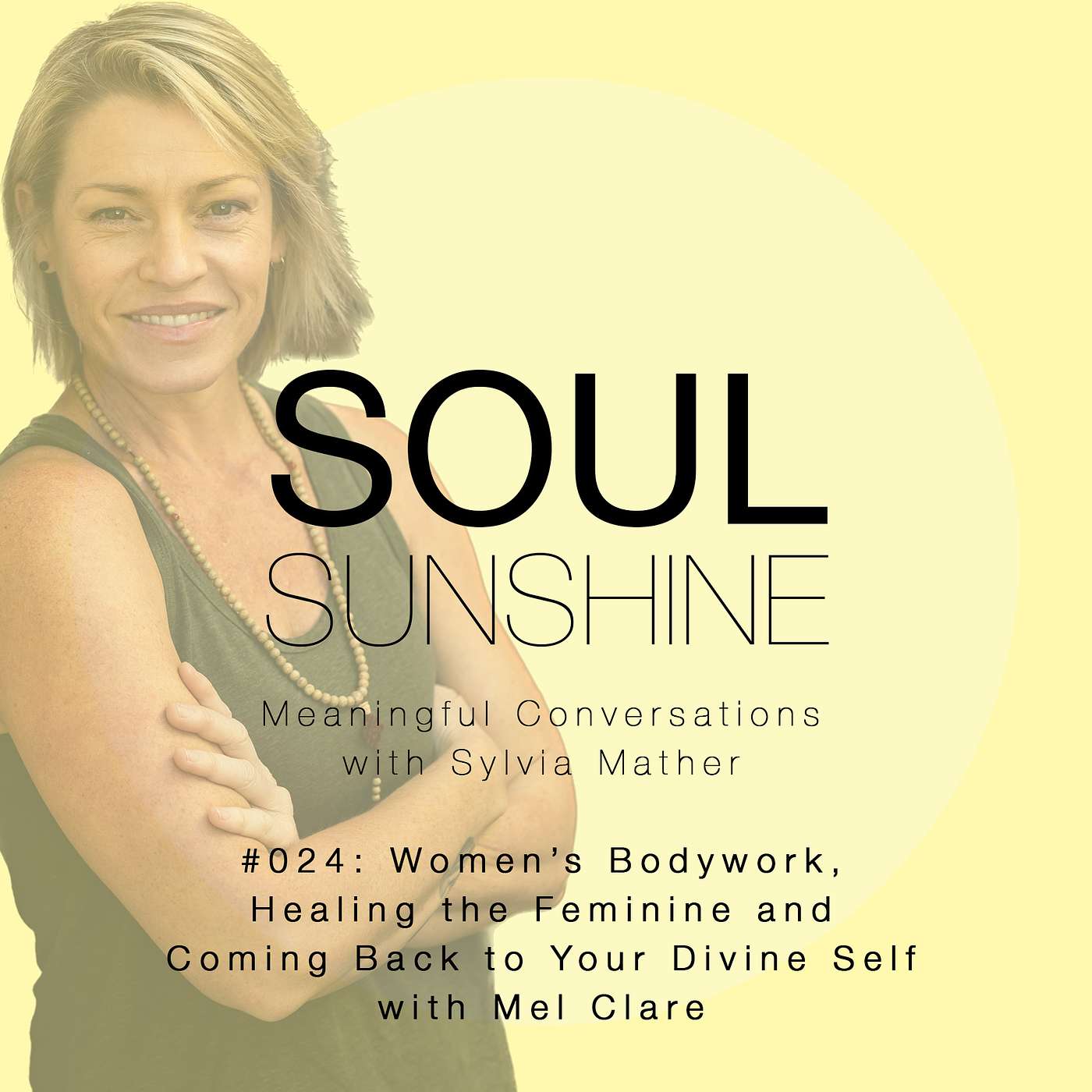 Soul Sunshine - #024_Women’s Bodywork, Healing the Feminine and Coming Back to Your Divine Self_ A Meaningful Conversation with Mel Clare