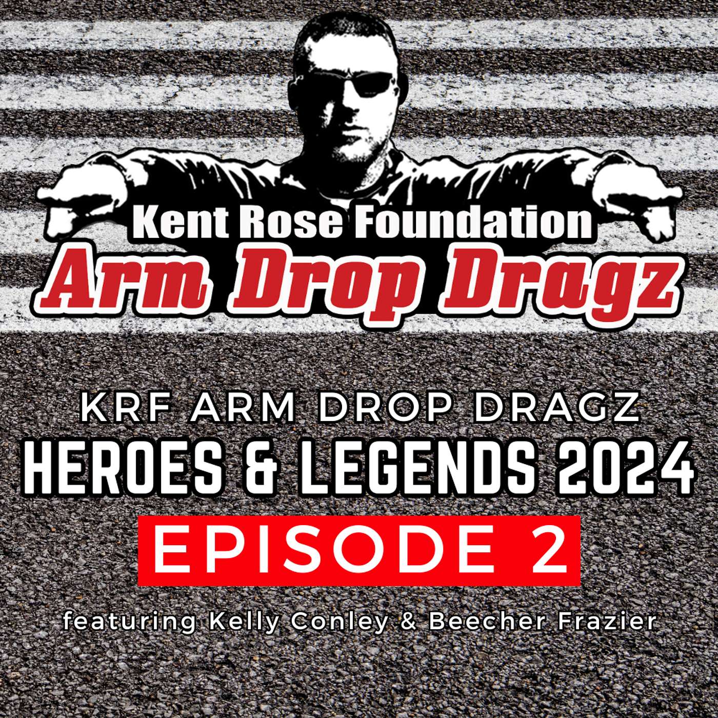 KRF Arm Drop Dragz | Heroes & Legends 2024 | Podcast - Episode 2 (Kelly Conley & Beecher Frazier) episode artwork