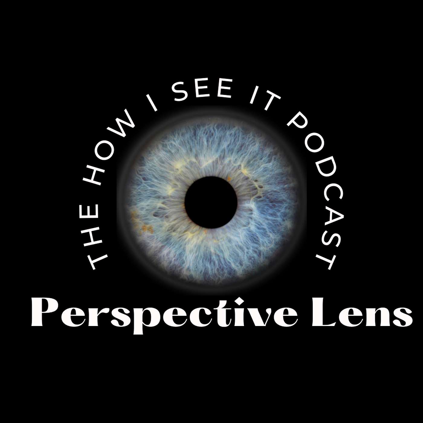 Perspective Lens: The How I See It Podcast