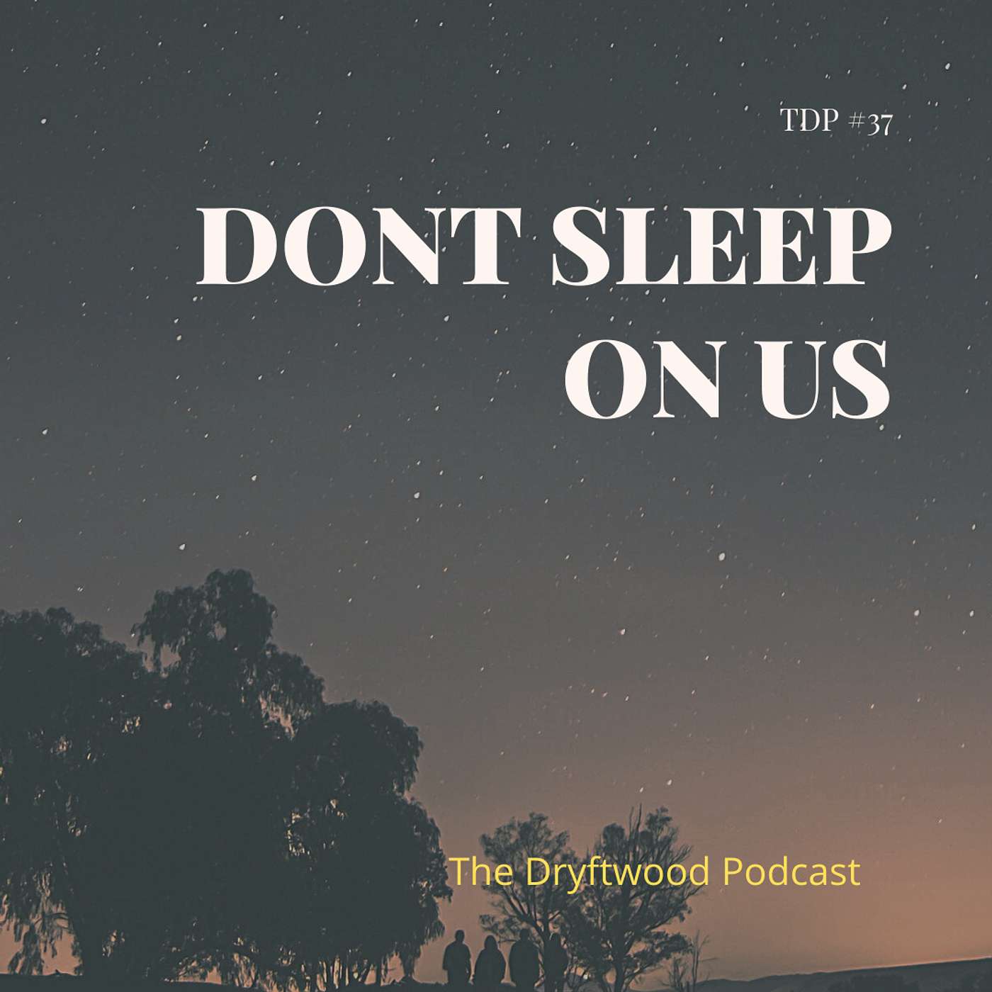 Don't Sleep On Us - TDP #37