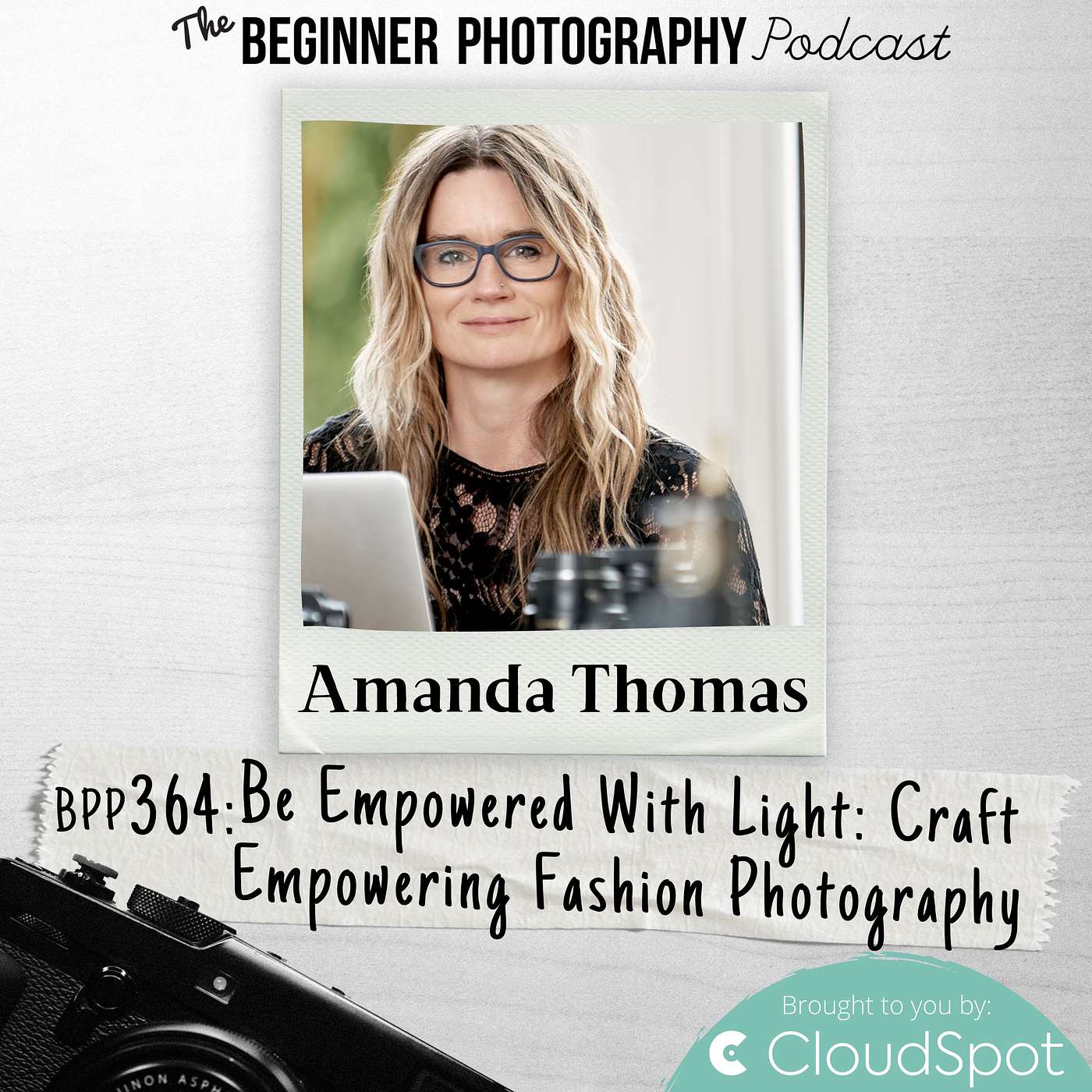 364: Amanda Thomas - Be Empowered with Light: Craft Empowering Feminine Fashion Photography