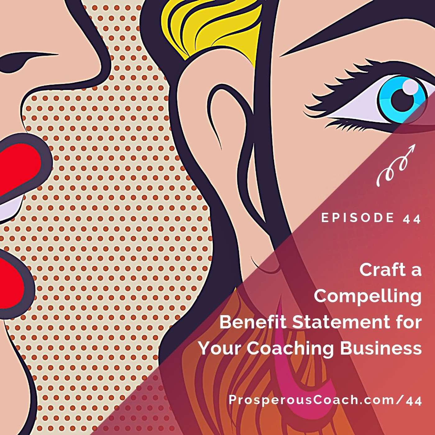 44: Craft a Compelling Benefit Statement for Your Coaching Business