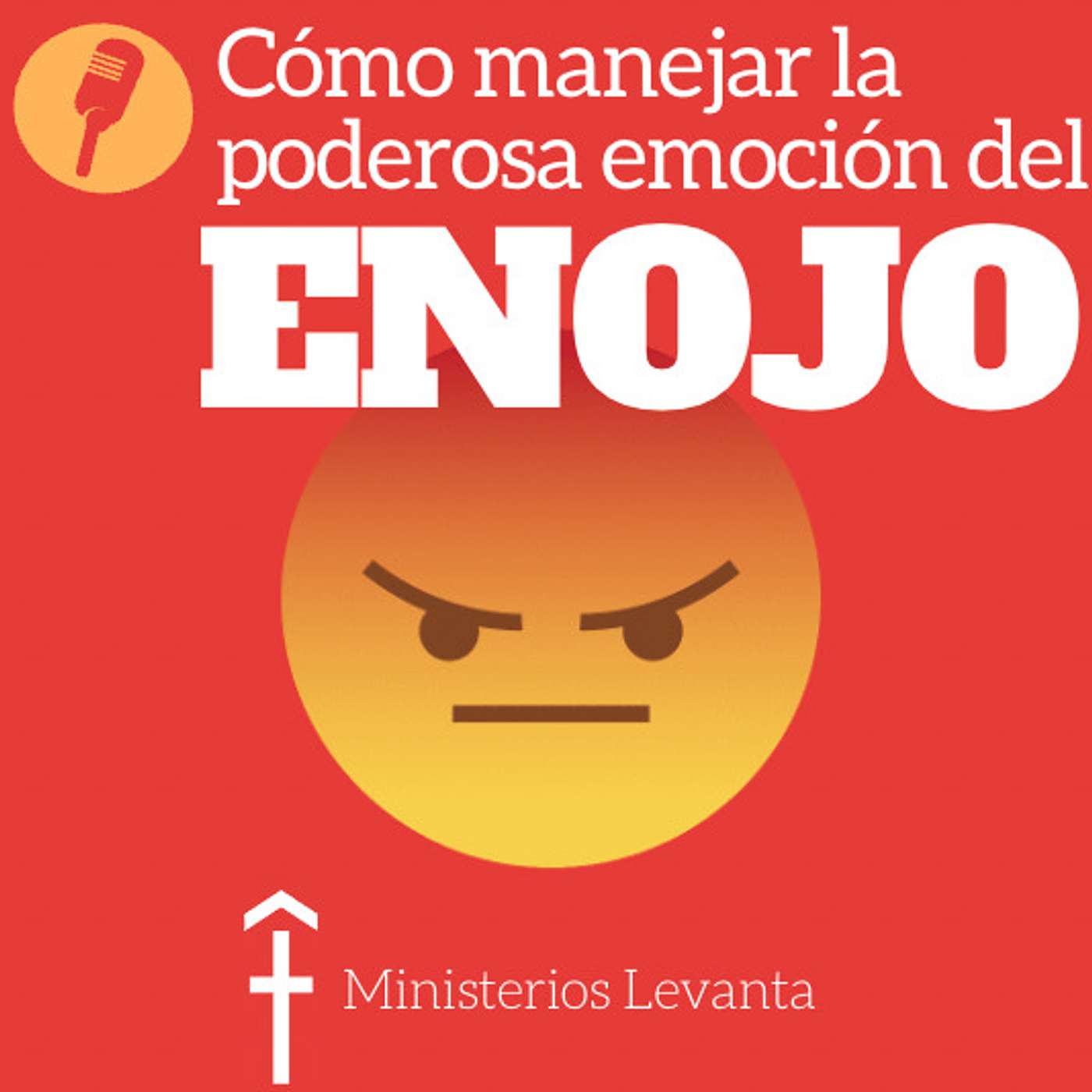 #96 - Cómo manejar la poderosa emoción del enojo - 2 parte