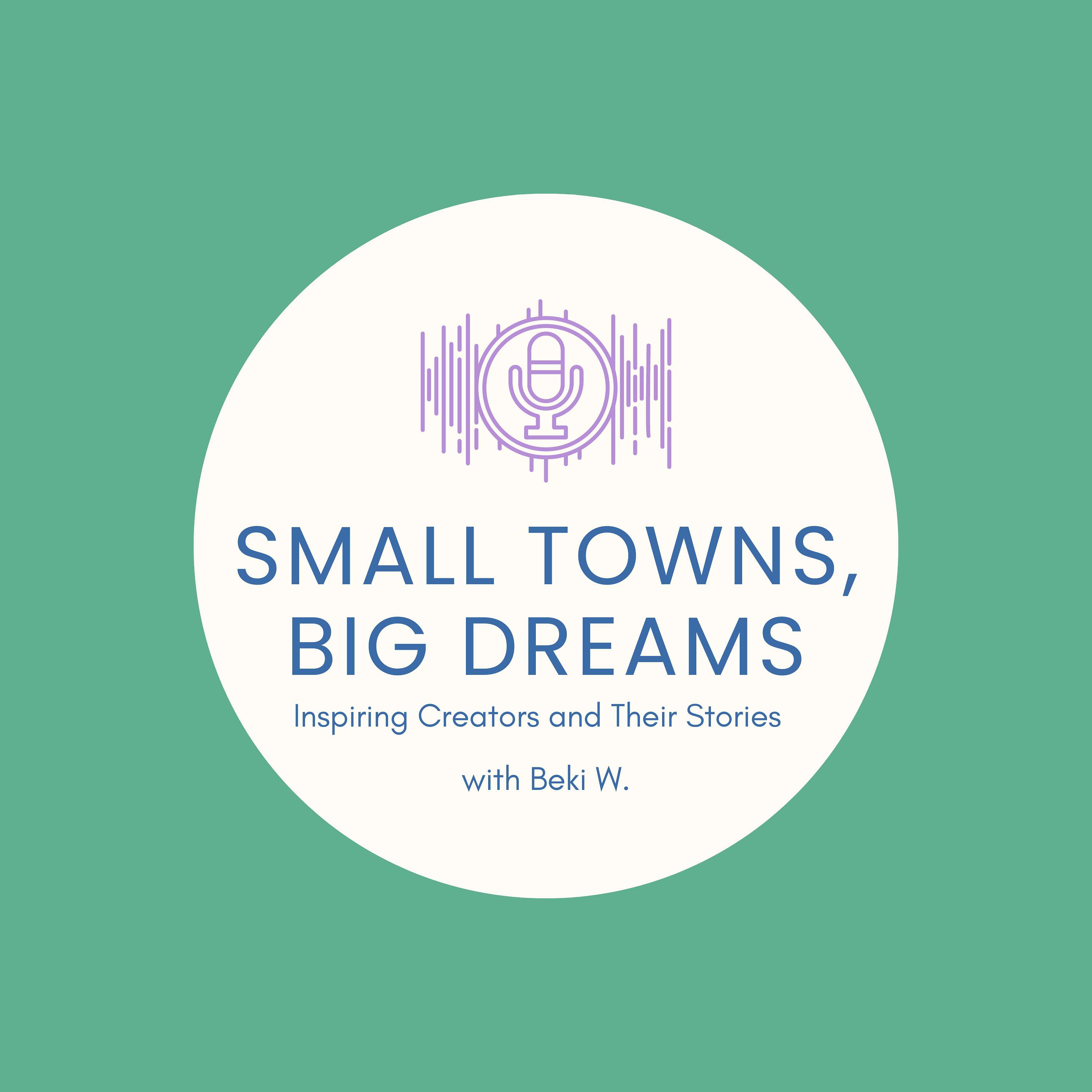 The Small Towns, Big Dreams Podcast