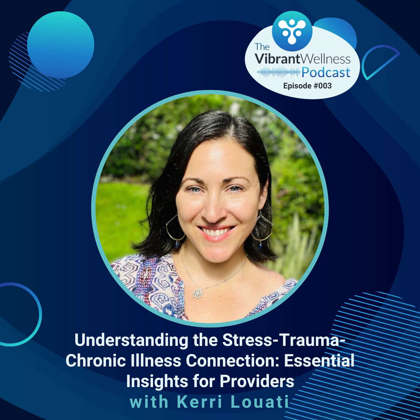 Understanding the Stress-Trauma-Chronic Illness Connection: Essential Insights for Providers with Kerri Louati