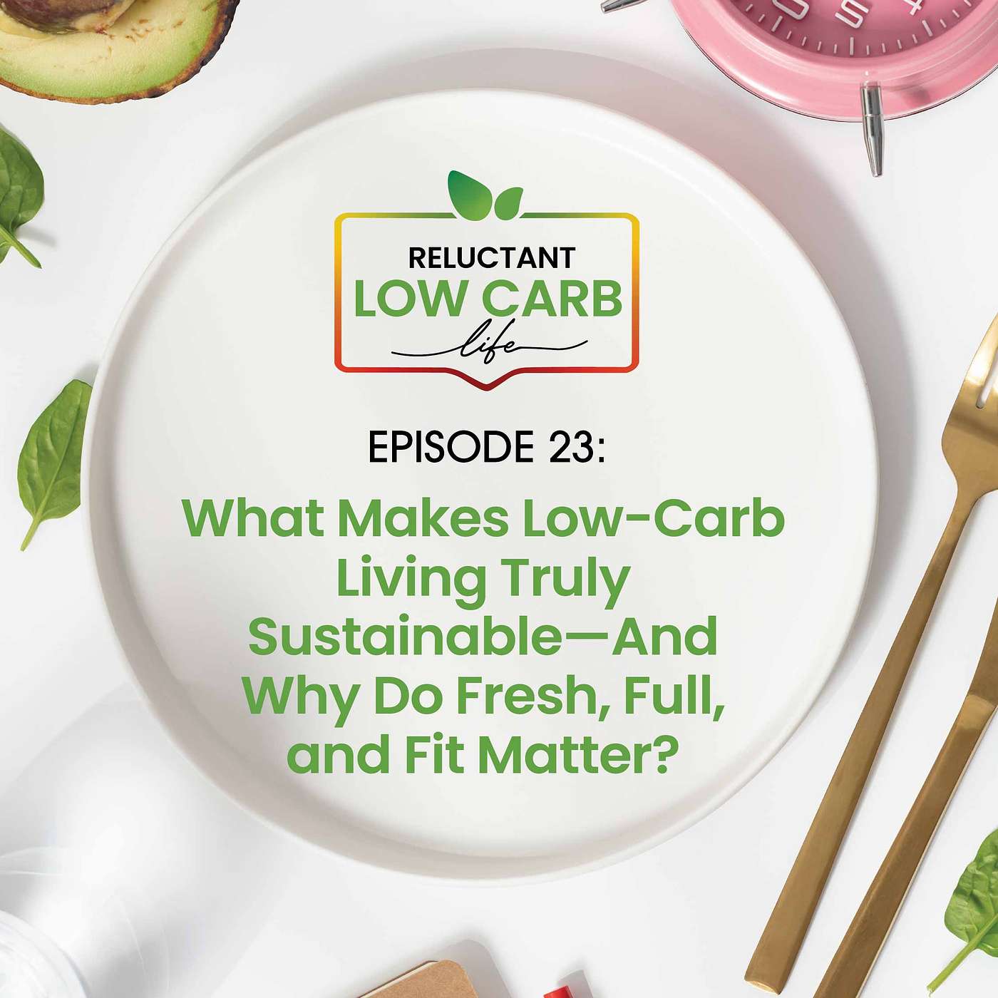 What Makes Low-Carb Living Truly Sustainable—And Why Do Fresh, Full, and Fit Matter?