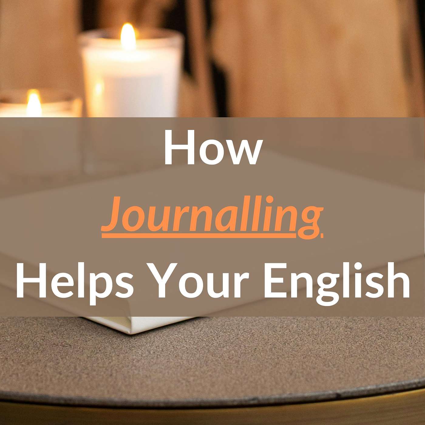 How Journalling Helps You With Your English