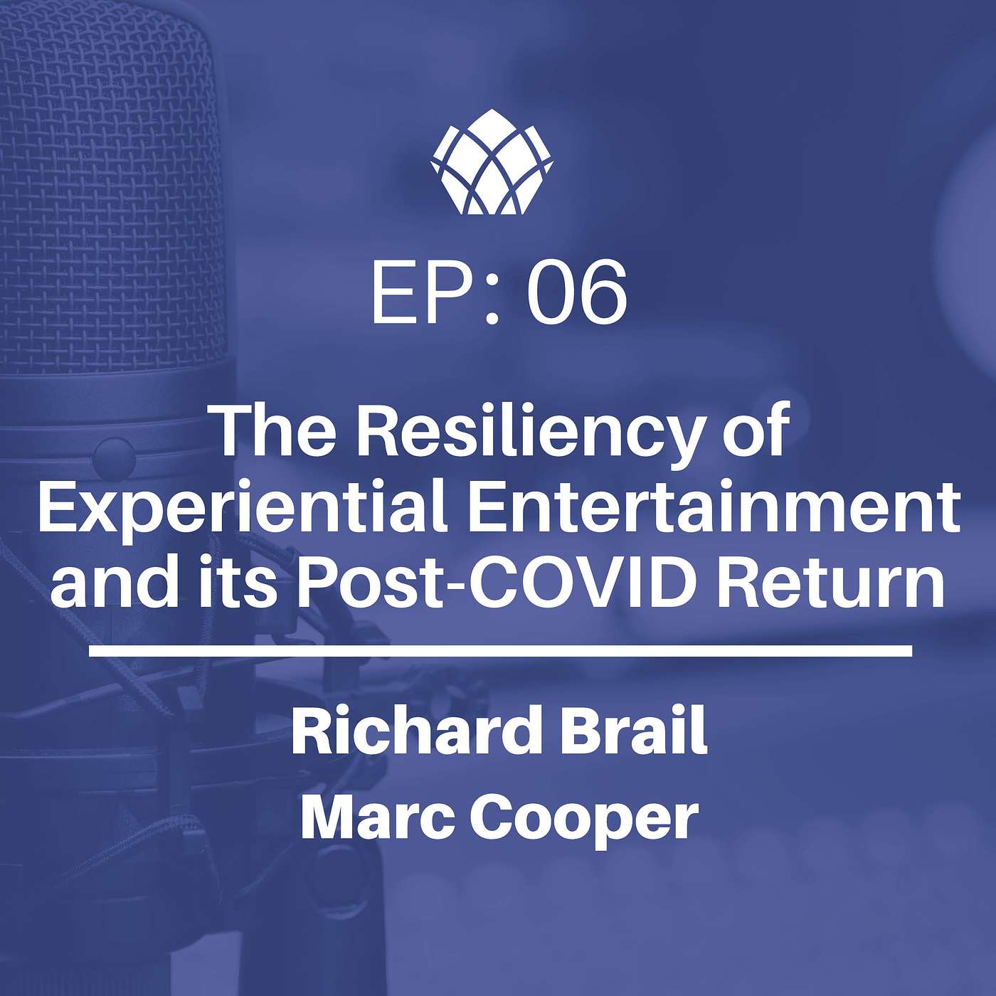 EP 06: The Resiliency of Experiential Entertainment and its Post-COVID Return