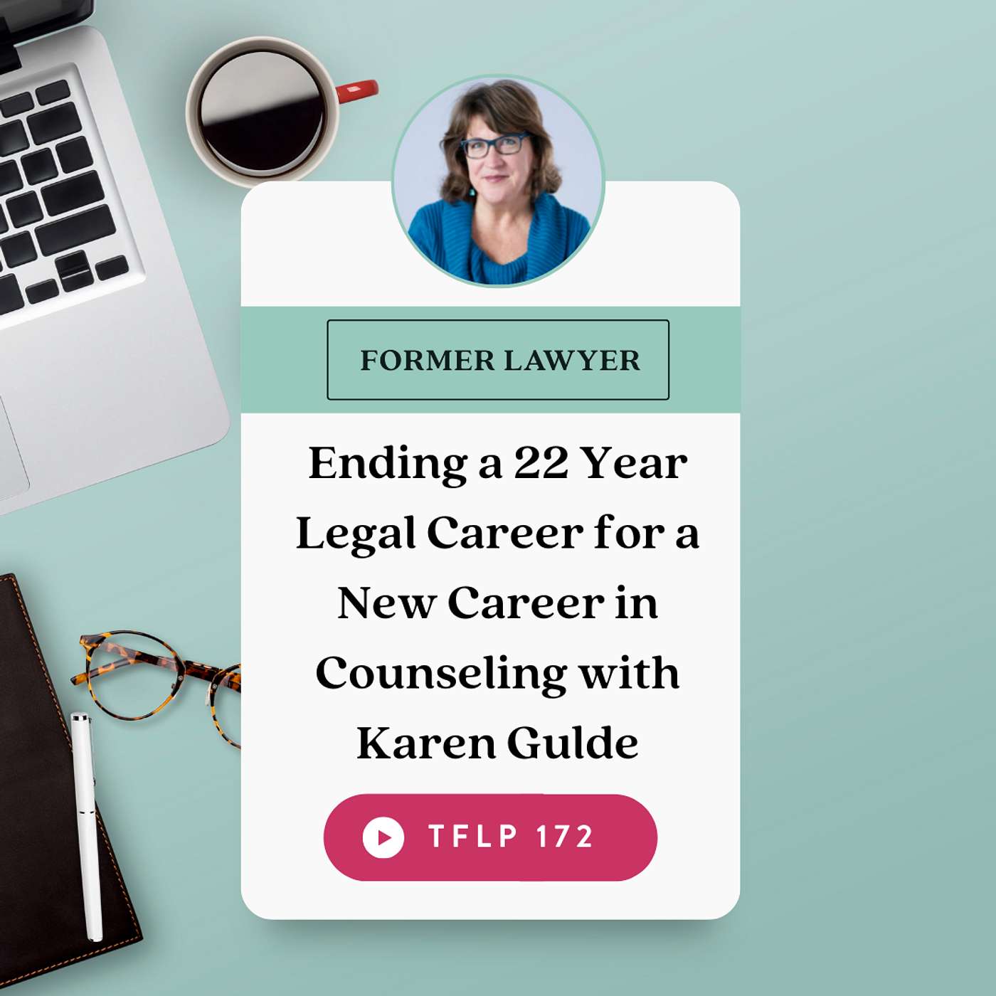 Ending a 22 Year Legal Career for a New Career in Counseling with Karen Gulde