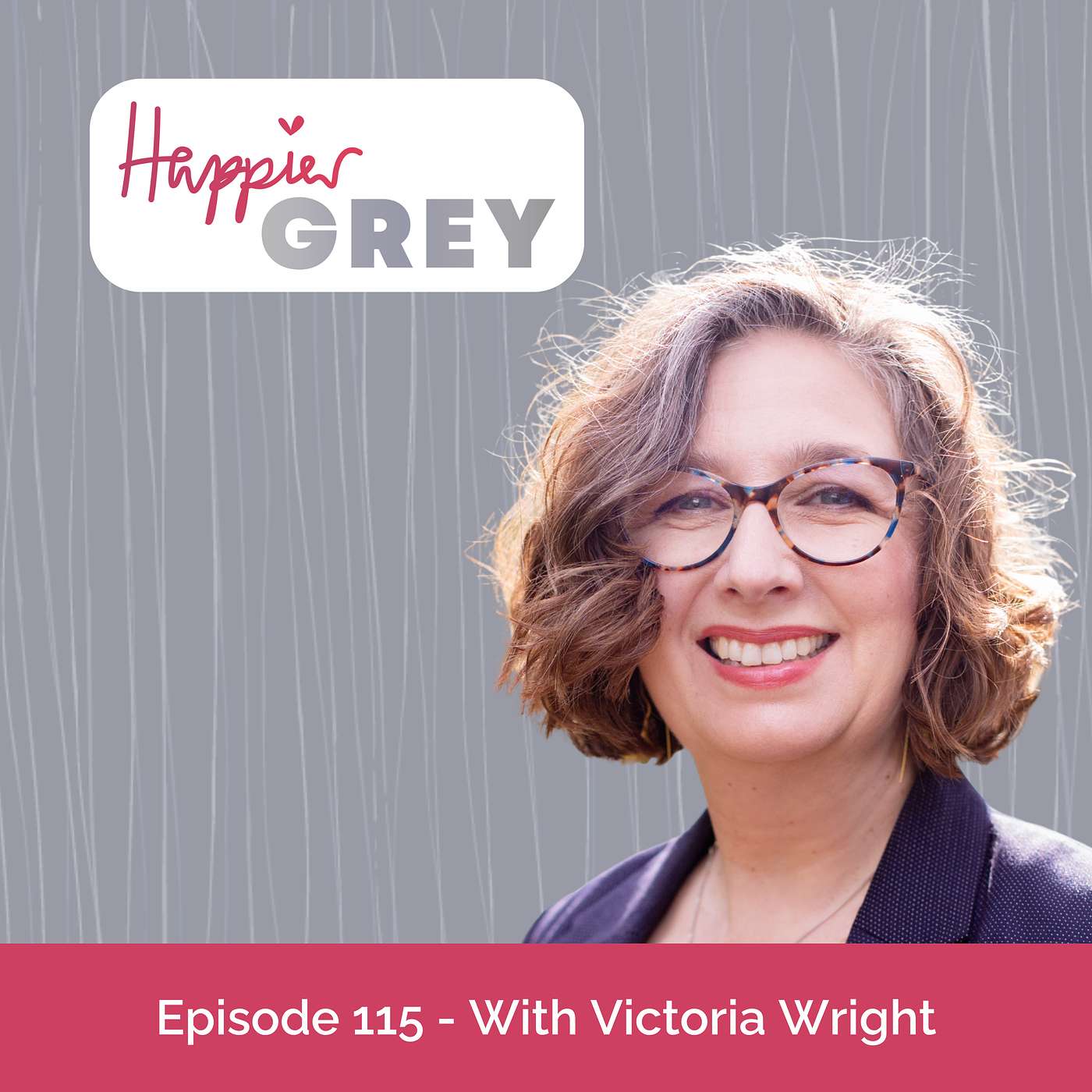 Happier Grey Podcast Episode 115 - With Victoria Wright episode artwork