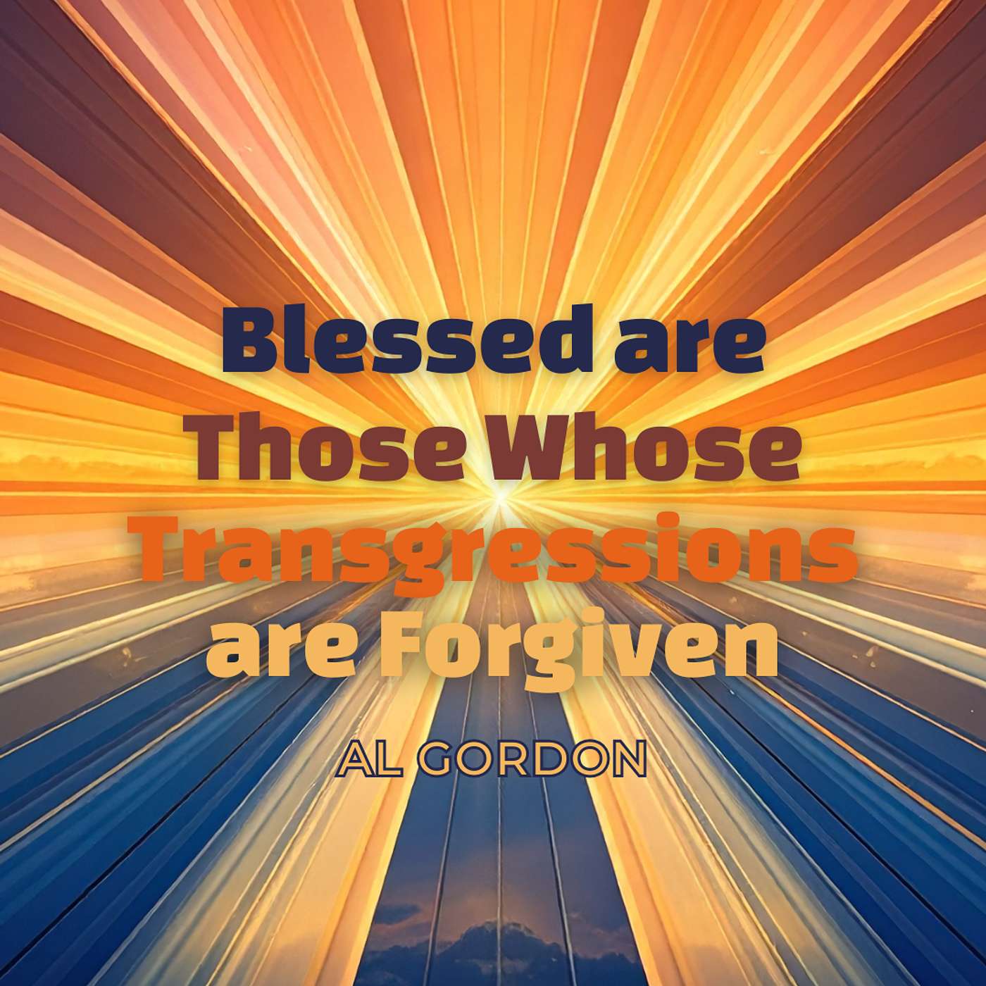 FEBRUARY SERIES • Blessed are Those Whose Transgressions are Forgiven • Al Gordon