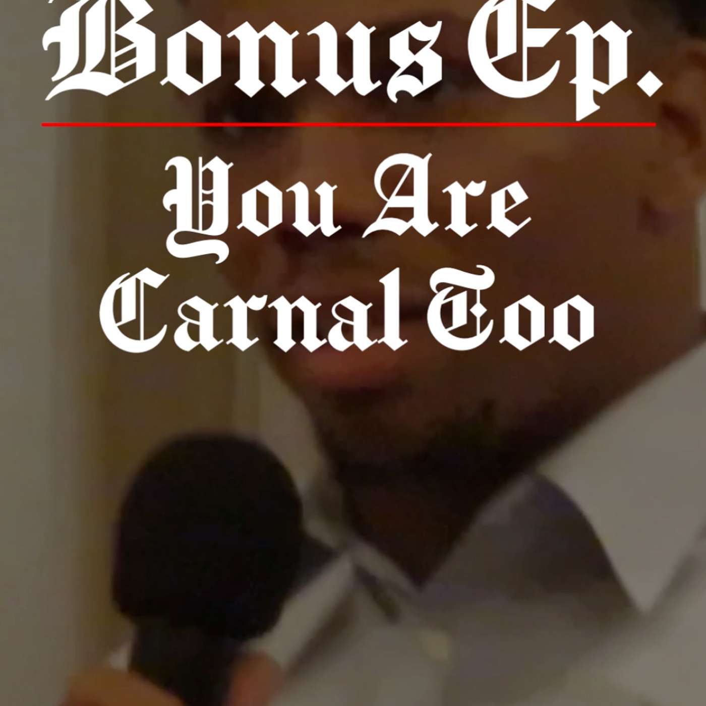Bonus Ep. - You Are Carnal Too *My First Sermon*