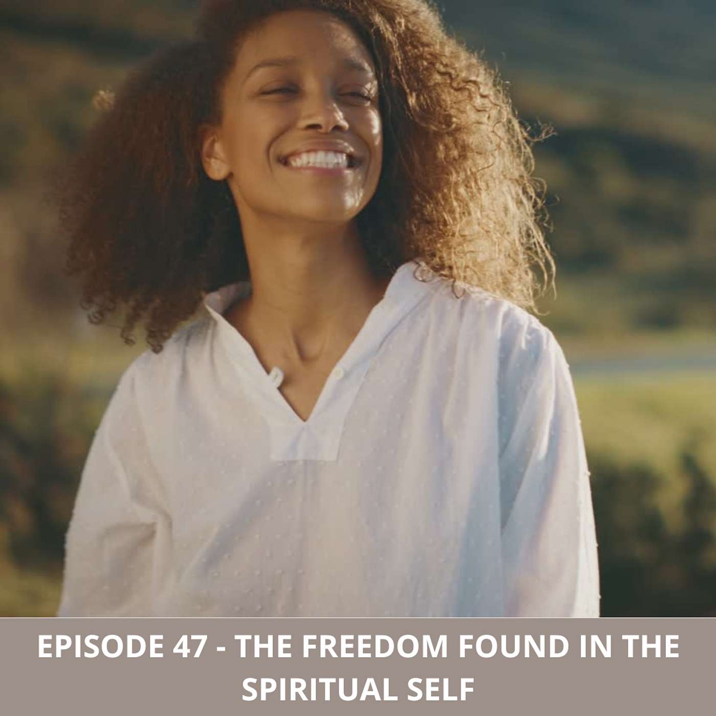 Episode 47 - The Freedom to be Found in the Spiritual Self