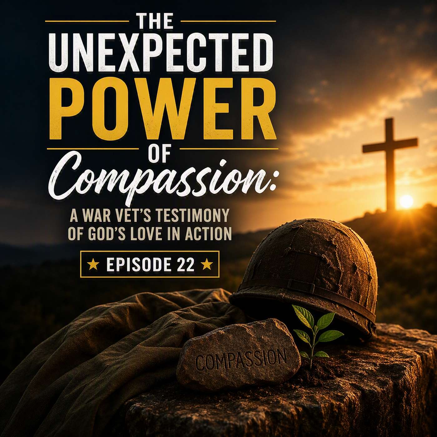 Episode 22 - The Unexpected Power of Compassion: A War Vet’s Testimony of God’s Love in Action episode artwork