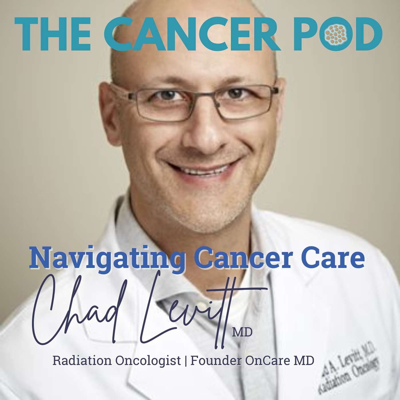 Navigating Cancer Care with Chad Levitt, MD Navigating Cancer Care with Chad Levitt, MD