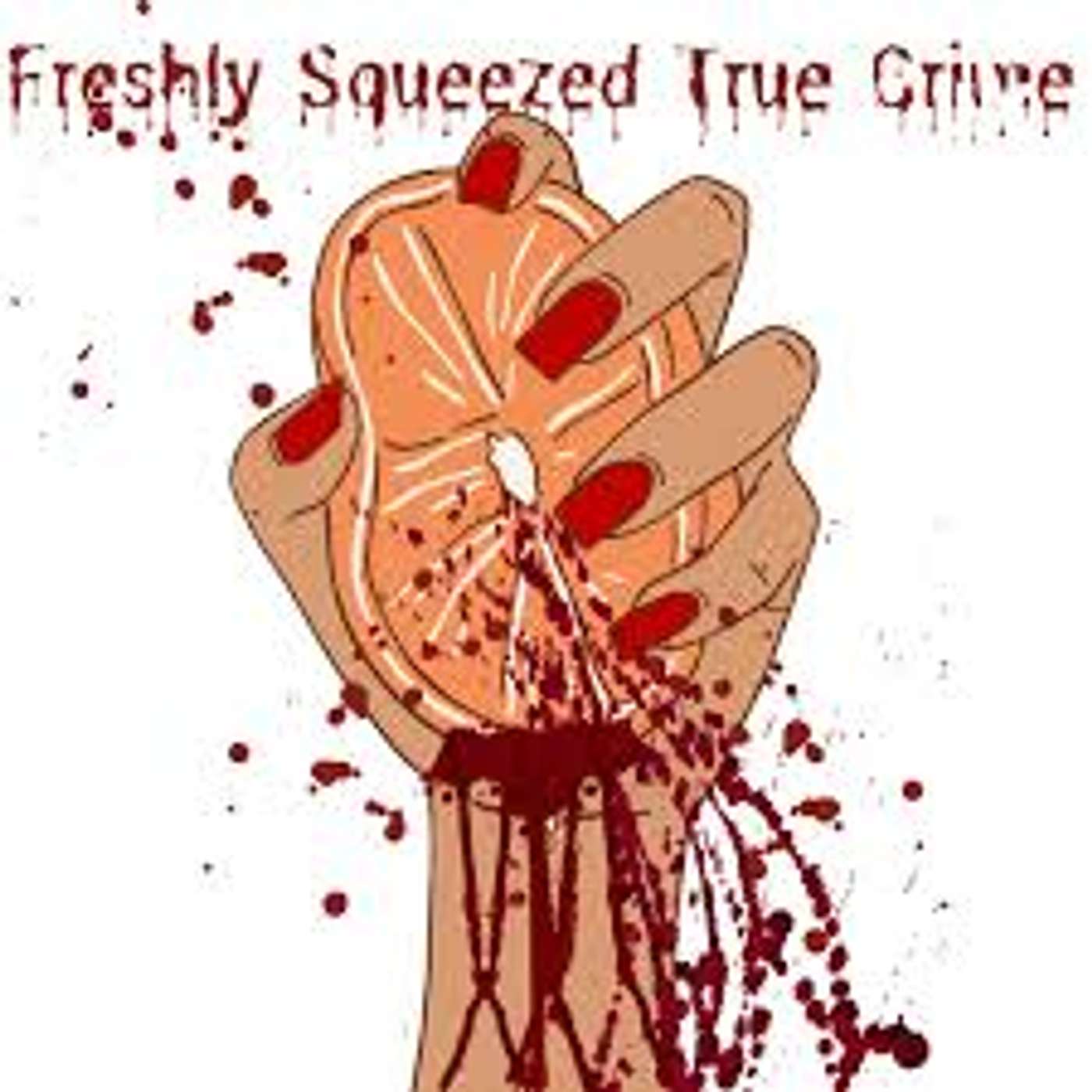 Freshly Squeezed True Crime