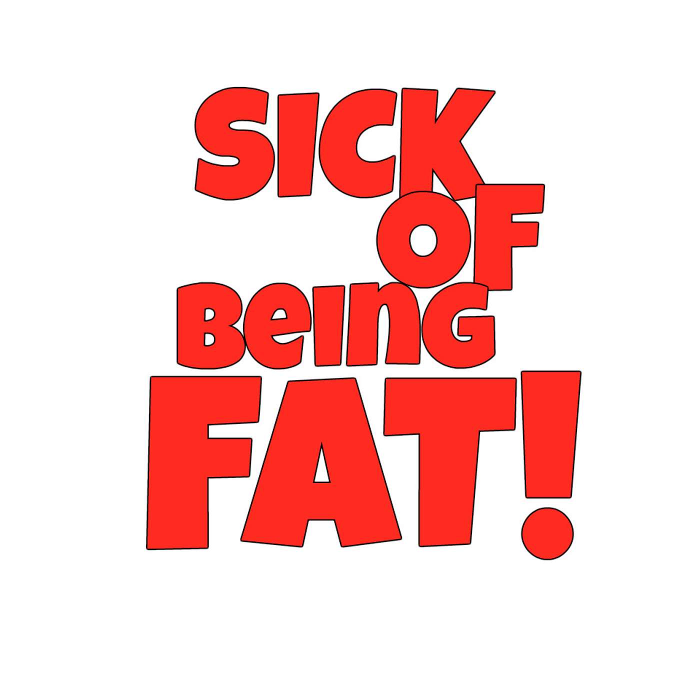 Sick Of Being Fat 2