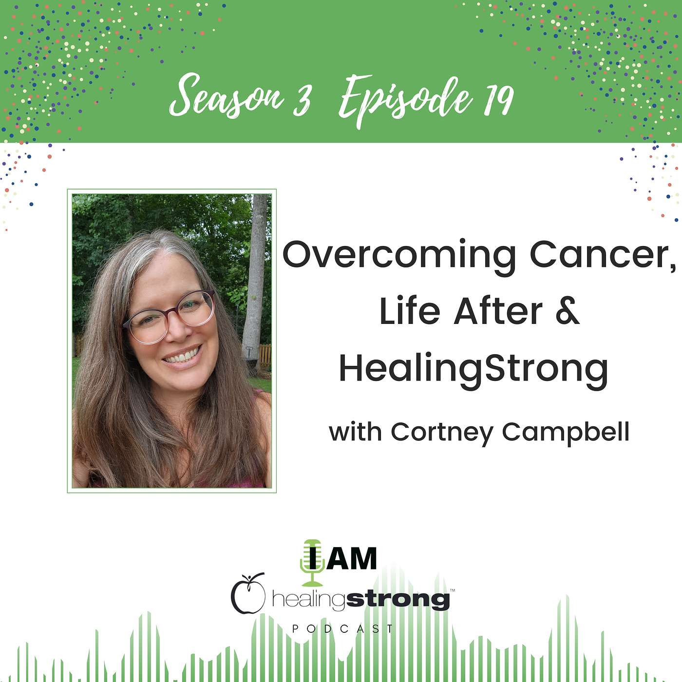 53: Overcoming Cancer, Life After & HealingStrong with Cortney Campbell