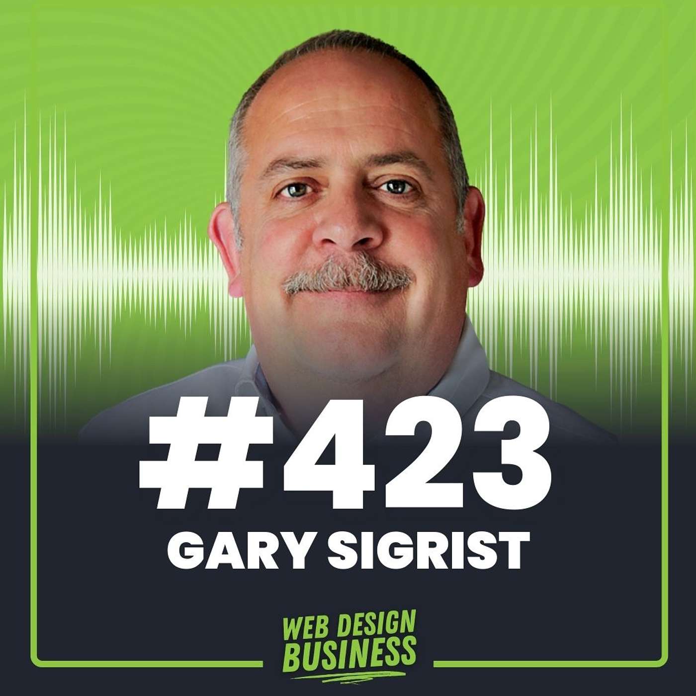 423 - Hear from One of my Web Design Clients (and why he hired me when I just got started) with Gary Sigrist