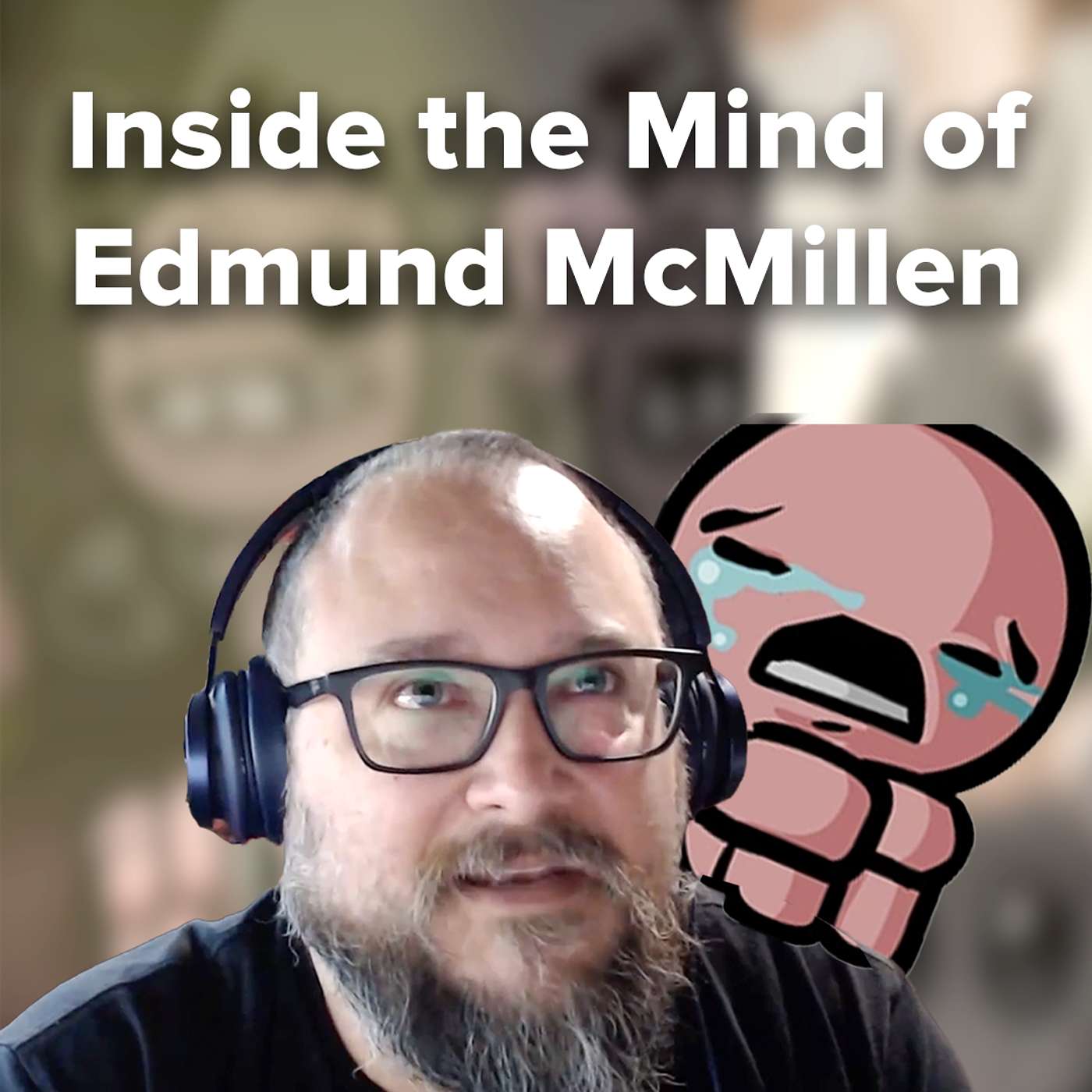 Why You Shouldn't Give Players What They Want | Edmund McMillen (The Binding of Isaac, Mewgenics) episode artwork