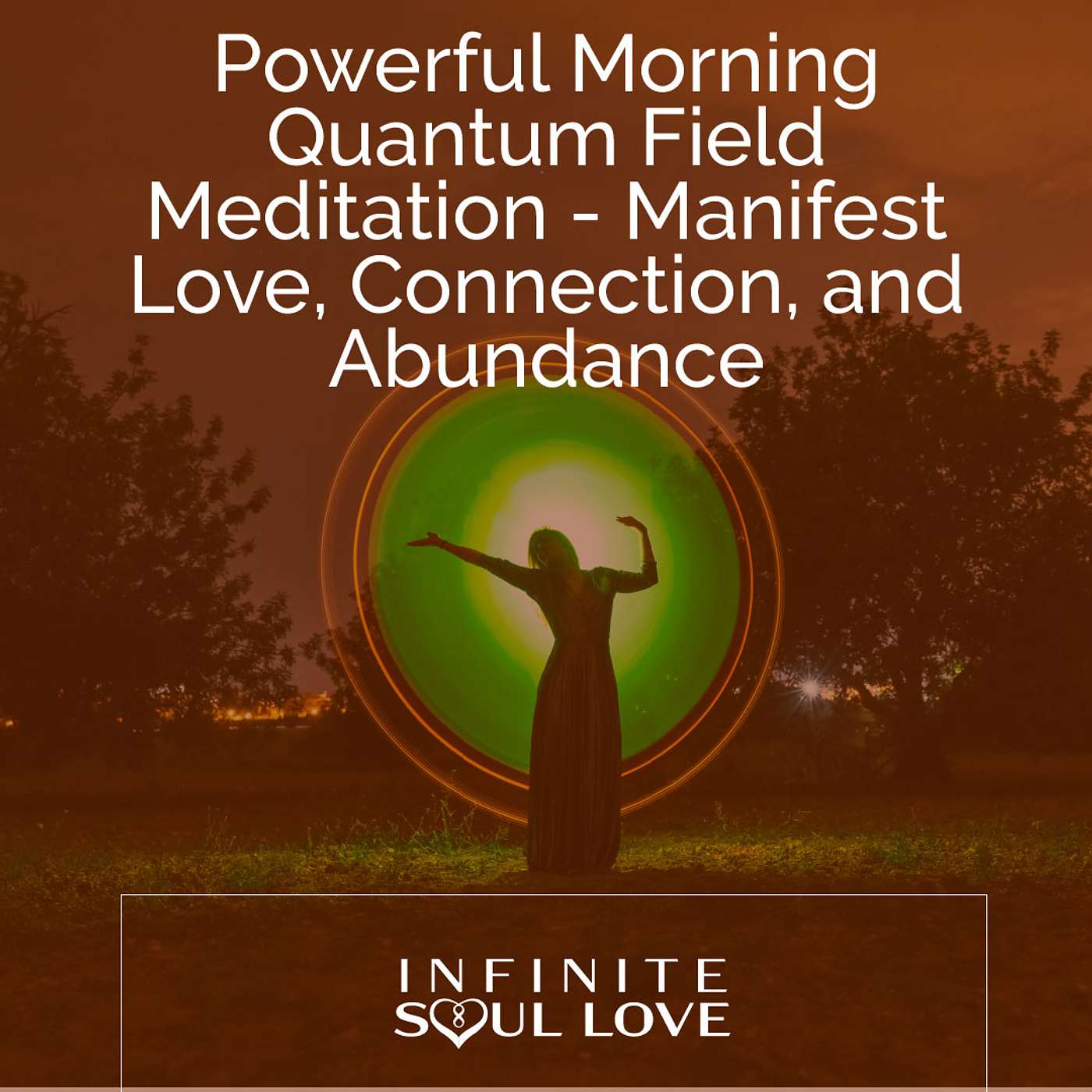 Powerful Morning Quantum Field Meditation - Manifest Love, Connection, and Abundance