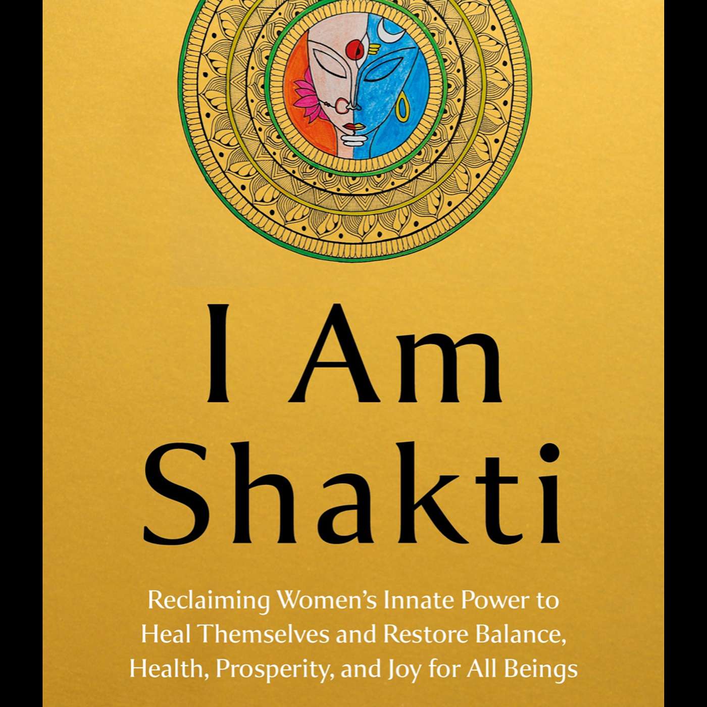 Episode 173:  I Am Shakti - Restoring Feminine- Masculine Balance