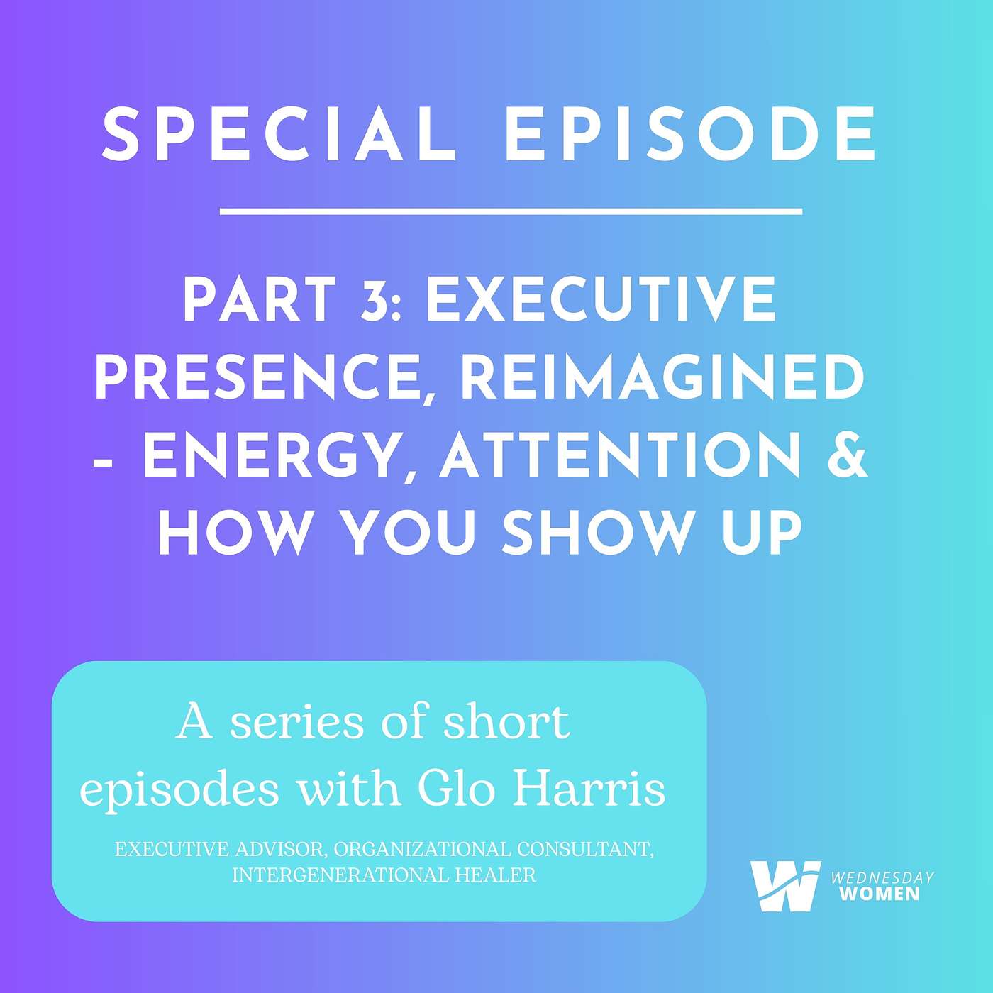 Special Series: Executive Presence, Reimagined: Energy, Attention & How You Show Up episode artwork
