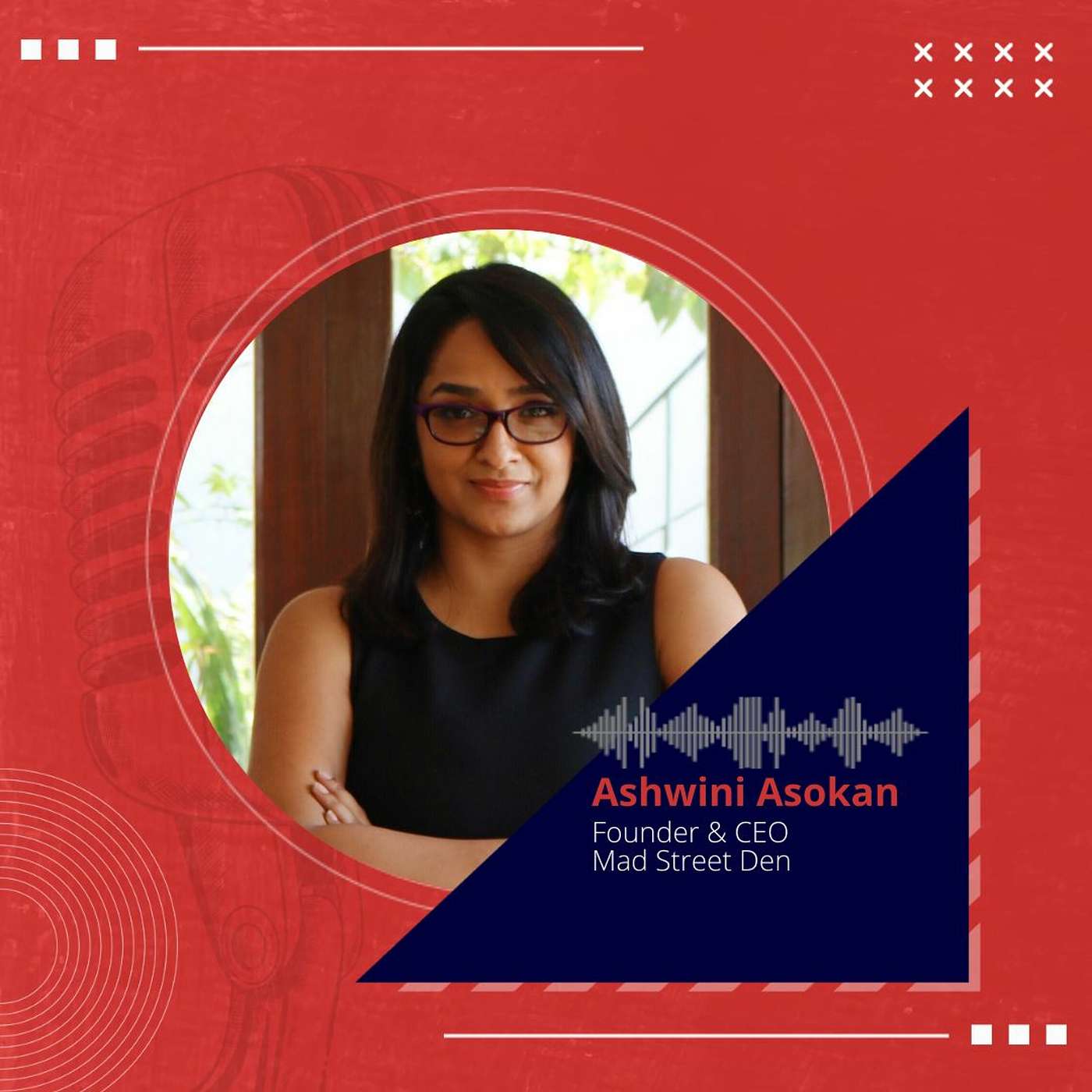 Inside the mind of Ashwini Asokan, Founder & CEO, Mad Street Den episode artwork