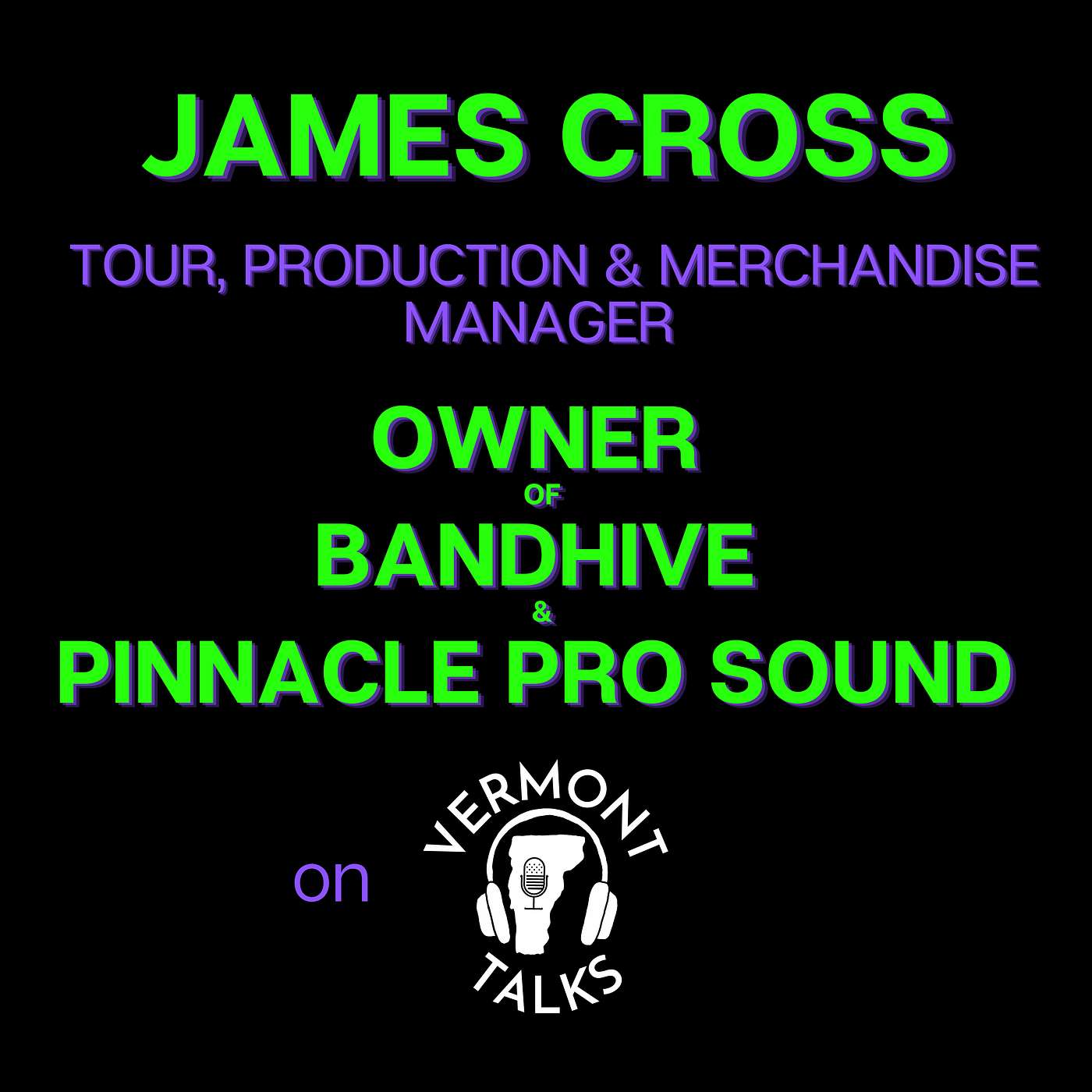 James Cross: Owner of Bandhive & Pinnacle Pro Sound; Tour, Production & Merchandise Manager