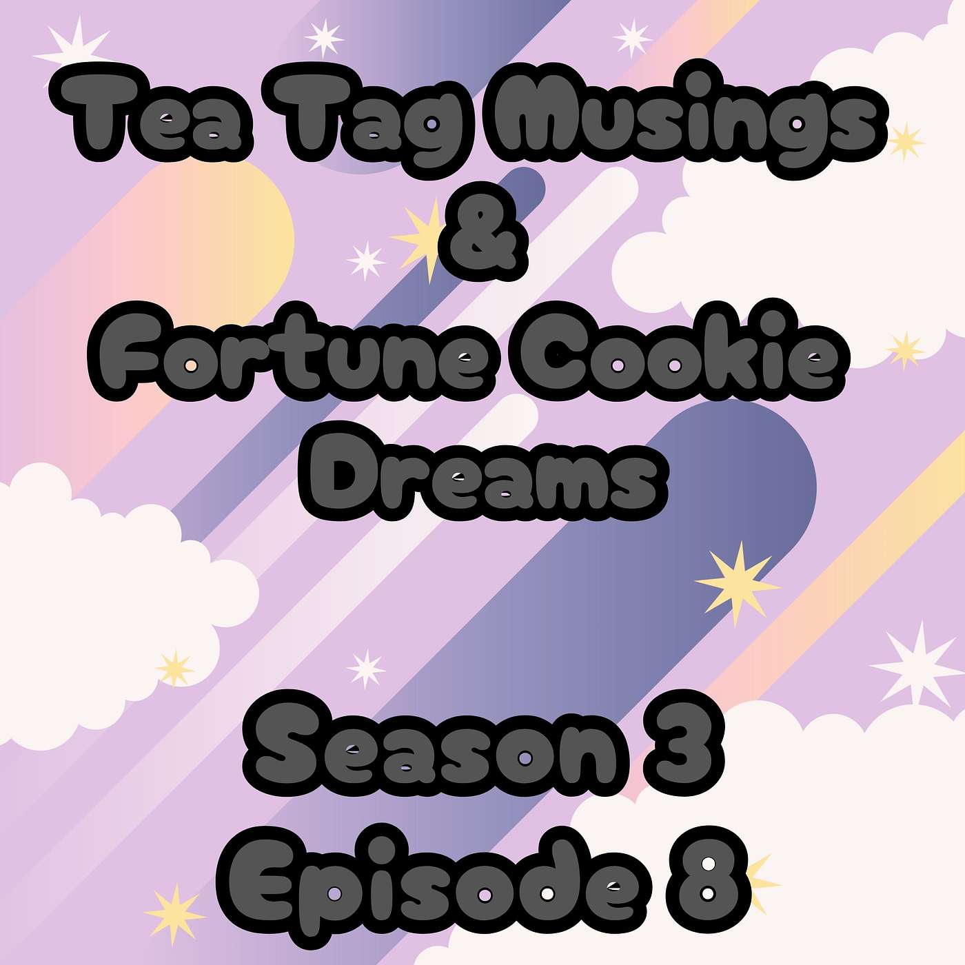 S3 E8 Tea Tag Musings and Fortune Cookie Dreams