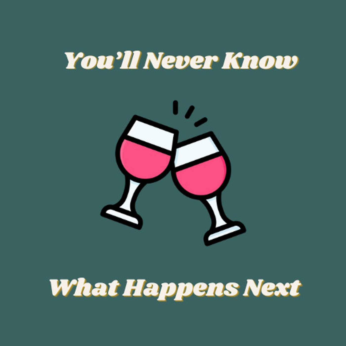 You'll Never Know What Happens Next