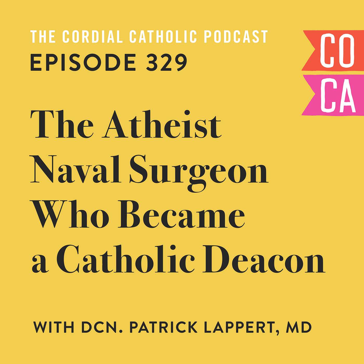 329: The Atheist Naval Surgeon Who Became a Catholic Deacon (w/ Deacon Patrick Lappert, MD) 329: The Atheist Naval Surgeon Who Became a Catholic Deacon (w/ Deacon Patrick Lappert, MD)