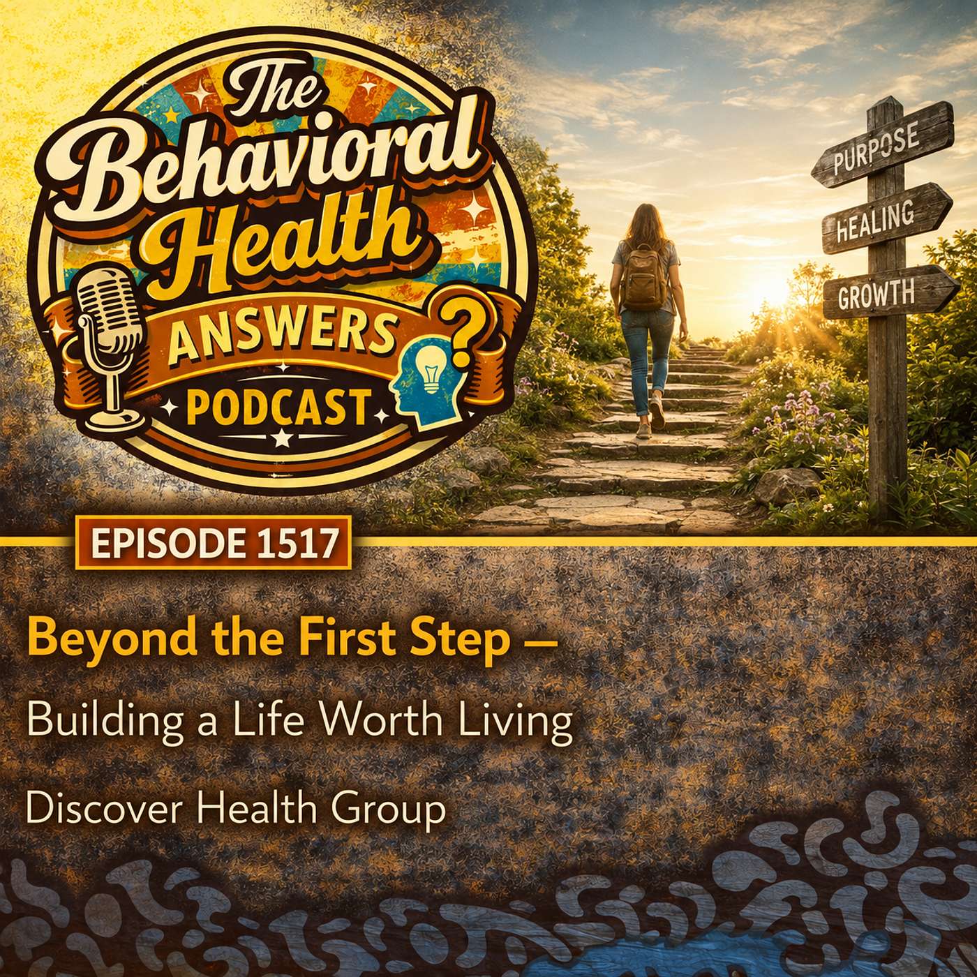 Episode 1517: Beyond the First Step - Building a Life Worth Living | Discover Health Group episode artwork