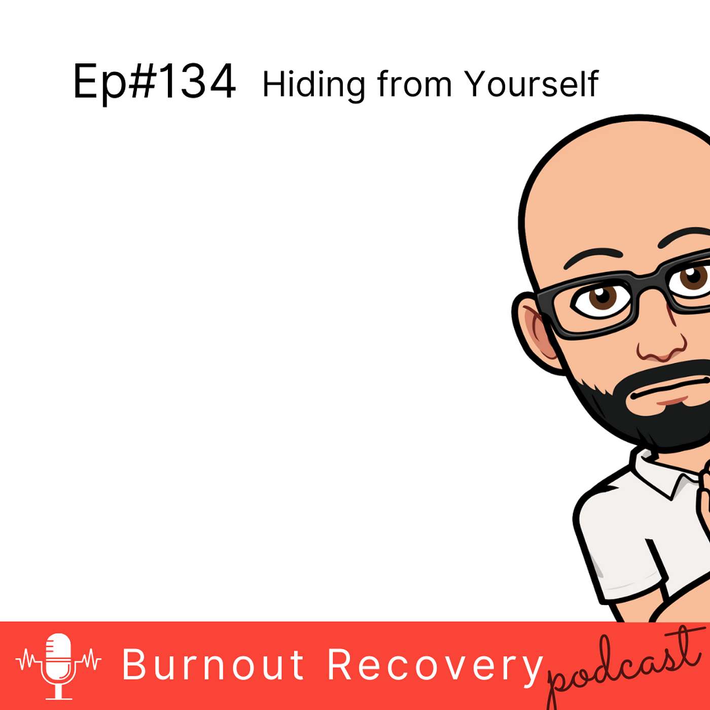Ep#134 Hiding From Yourself