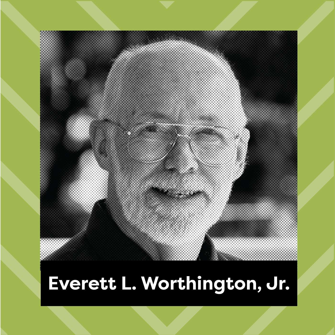 Ep. 170: Everett L Worthington, Jr - Forgiveness is a Choice!